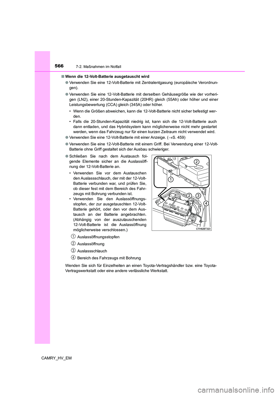 TOYOTA CAMRY 2023 Betriebsanleitungen (in German) 5667-2. Maßnahmen im Notfall
CAMRY_HV_EM
■ Wenn die 12-Volt-Batterie ausgetauscht wird
● Verwenden Sie eine 12-Volt-Batterie mit Zentralentgasung (europäische Verordnun-
gen).
● Verwenden TOYOTA CAMRY 2023 Betriebsanleitungen (in German) 5667-2. Maßnahmen im Notfall
CAMRY_HV_EM
■ Wenn die 12-Volt-Batterie ausgetauscht wird
● Verwenden Sie eine 12-Volt-Batterie mit Zentralentgasung (europäische Verordnun-
gen).
● Verwenden