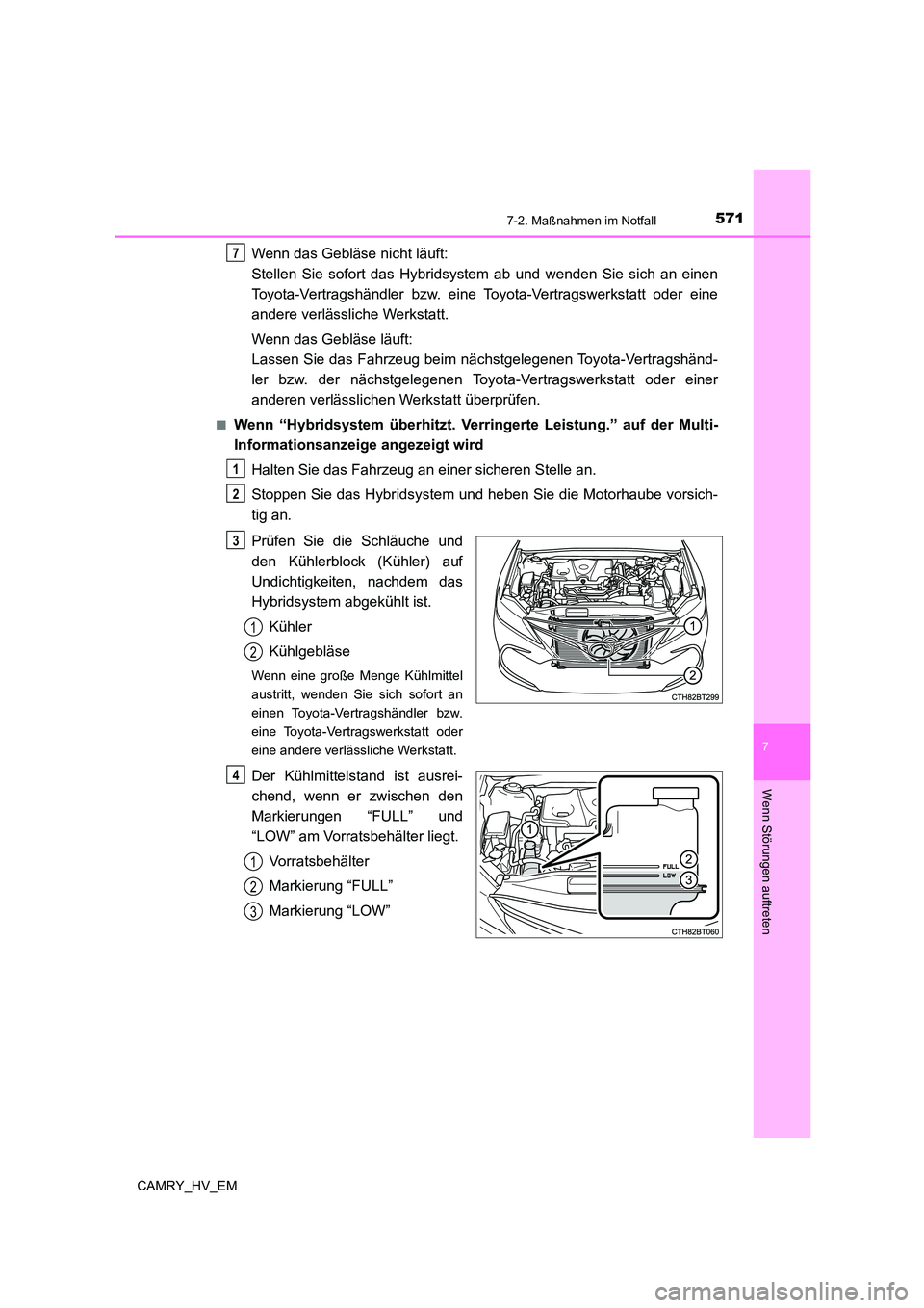 TOYOTA CAMRY 2023 Betriebsanleitungen (in German) 5717-2. Maßnahmen im Notfall
7
Wenn Störungen auftreten
CAMRY_HV_EM
Wenn das Gebläse nicht läuft:
Stellen Sie sofort das Hybridsystem ab und wenden Sie sich an einen
Toyota-Vertragshändler bzw. TOYOTA CAMRY 2023 Betriebsanleitungen (in German) 5717-2. Maßnahmen im Notfall
7
Wenn Störungen auftreten
CAMRY_HV_EM
Wenn das Gebläse nicht läuft:
Stellen Sie sofort das Hybridsystem ab und wenden Sie sich an einen
Toyota-Vertragshändler bzw.