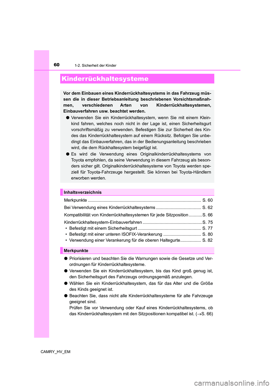 TOYOTA CAMRY 2023 Betriebsanleitungen (in German) 601-2. Sicherheit der Kinder
CAMRY_HV_EM
Merkpunkte ............................................................................................. S. 60
Bei Verwendung eines Kinderrückhaltesystems .. TOYOTA CAMRY 2023 Betriebsanleitungen (in German) 601-2. Sicherheit der Kinder
CAMRY_HV_EM
Merkpunkte ............................................................................................. S. 60
Bei Verwendung eines Kinderrückhaltesystems ..