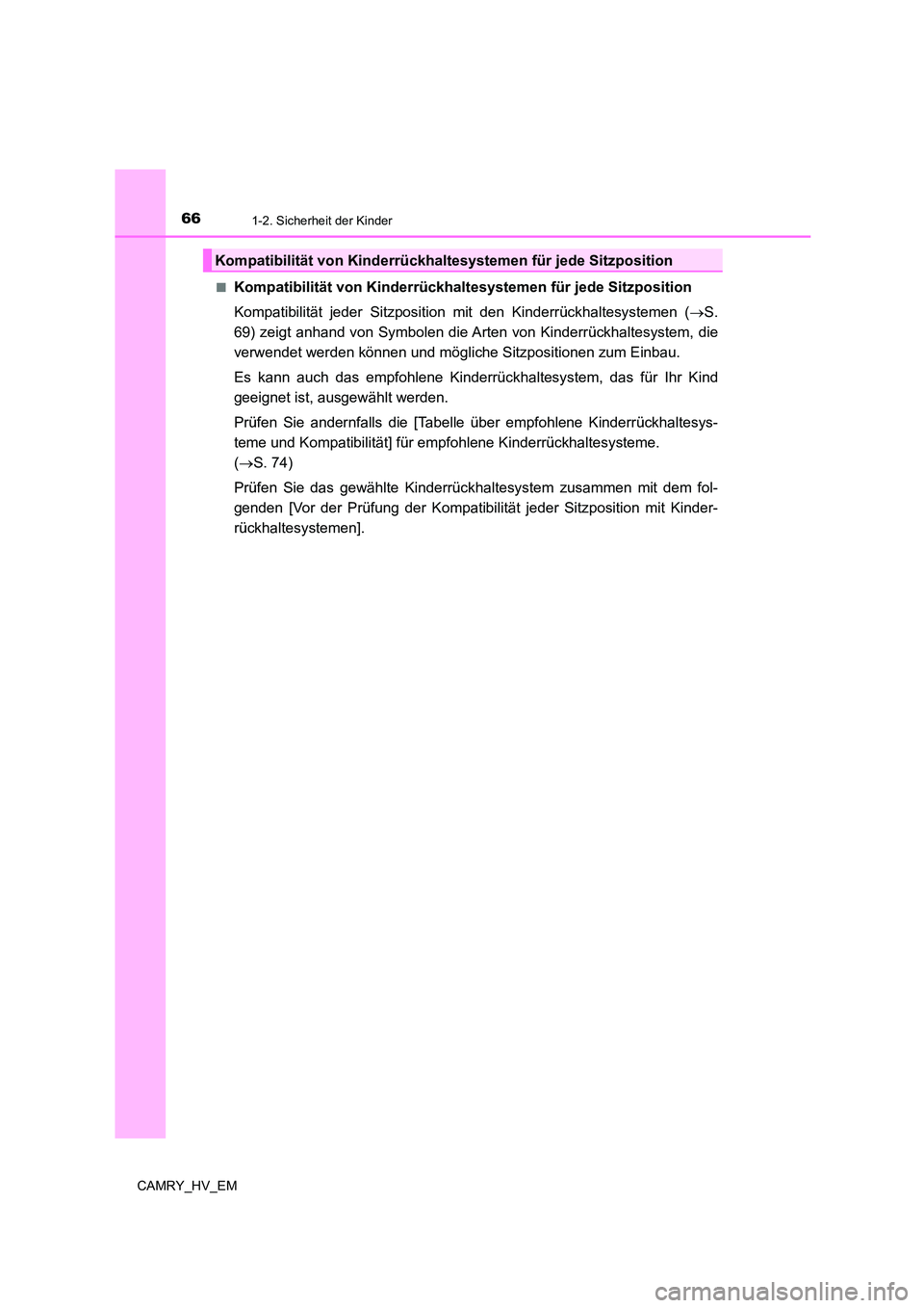 TOYOTA CAMRY 2023 Betriebsanleitungen (in German) 661-2. Sicherheit der Kinder
CAMRY_HV_EM
■Kompatibilität von Ki nderrückhaltesystemen für jede Sitzposition
Kompatibilität jeder Sitzposition mit den Kinderrückhaltesystemen ( S.
69) zeig TOYOTA CAMRY 2023 Betriebsanleitungen (in German) 661-2. Sicherheit der Kinder
CAMRY_HV_EM
■Kompatibilität von Ki nderrückhaltesystemen für jede Sitzposition
Kompatibilität jeder Sitzposition mit den Kinderrückhaltesystemen ( S.
69) zeig