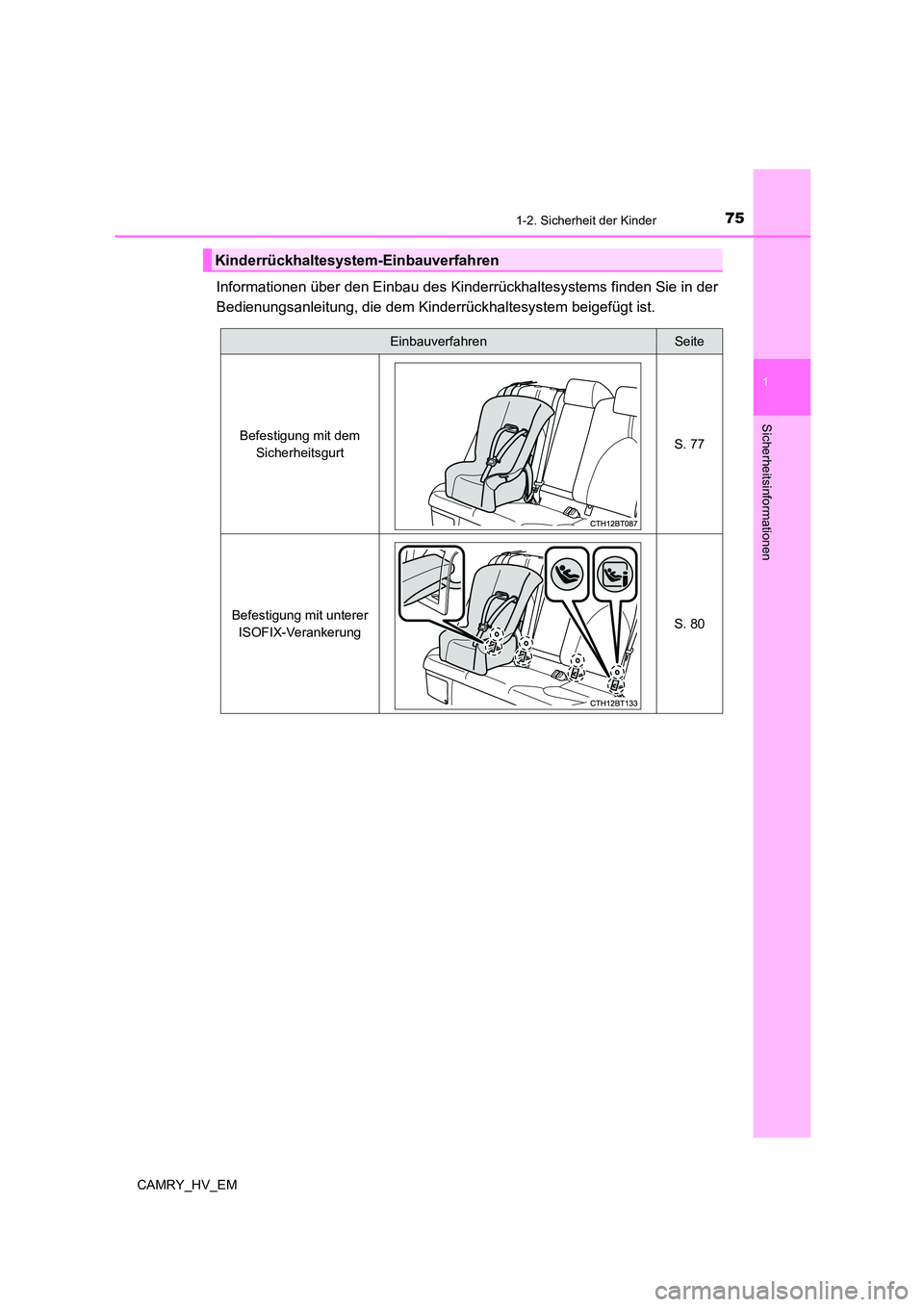 TOYOTA CAMRY 2023 Betriebsanleitungen (in German) 751-2. Sicherheit der Kinder
1
Sicherheitsinformationen
CAMRY_HV_EM
Informationen über den Einbau des Kinderrückhaltesystems finden Sie in der
Bedienungsanleitung, die dem Kinderrückhaltesystem be TOYOTA CAMRY 2023 Betriebsanleitungen (in German) 751-2. Sicherheit der Kinder
1
Sicherheitsinformationen
CAMRY_HV_EM
Informationen über den Einbau des Kinderrückhaltesystems finden Sie in der
Bedienungsanleitung, die dem Kinderrückhaltesystem be
