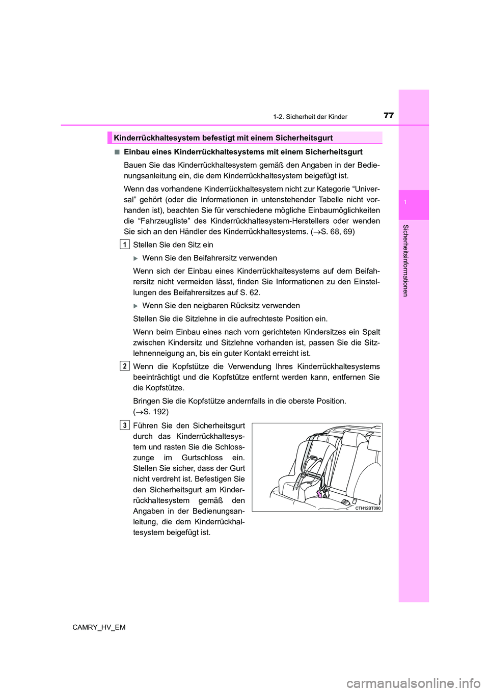 TOYOTA CAMRY 2023 Betriebsanleitungen (in German) 771-2. Sicherheit der Kinder
1
Sicherheitsinformationen
CAMRY_HV_EM
■Einbau eines Kinderrückhaltesystem s mit einem Sicherheitsgurt
Bauen Sie das Kinderrückhaltesystem gemäß den Angaben in der TOYOTA CAMRY 2023 Betriebsanleitungen (in German) 771-2. Sicherheit der Kinder
1
Sicherheitsinformationen
CAMRY_HV_EM
■Einbau eines Kinderrückhaltesystem s mit einem Sicherheitsgurt
Bauen Sie das Kinderrückhaltesystem gemäß den Angaben in der