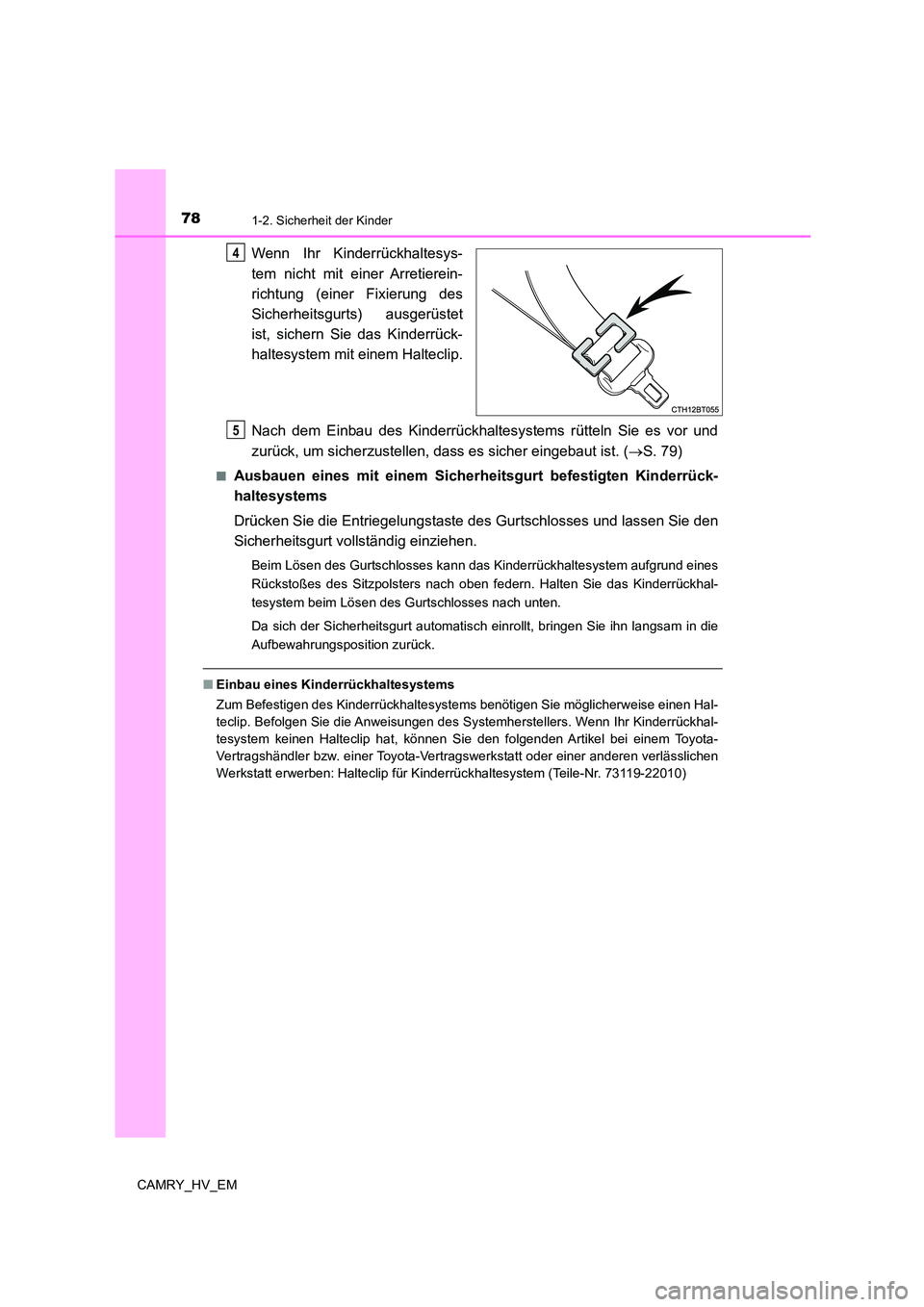 TOYOTA CAMRY 2023 Betriebsanleitungen (in German) 781-2. Sicherheit der Kinder
CAMRY_HV_EM
Wenn Ihr Kinderrückhaltesys-
tem nicht mit einer Arretierein-
richtung (einer Fixierung des
Sicherheitsgurts) ausgerüstet
ist, sichern Sie das Kinderrück TOYOTA CAMRY 2023 Betriebsanleitungen (in German) 781-2. Sicherheit der Kinder
CAMRY_HV_EM
Wenn Ihr Kinderrückhaltesys-
tem nicht mit einer Arretierein-
richtung (einer Fixierung des
Sicherheitsgurts) ausgerüstet
ist, sichern Sie das Kinderrück