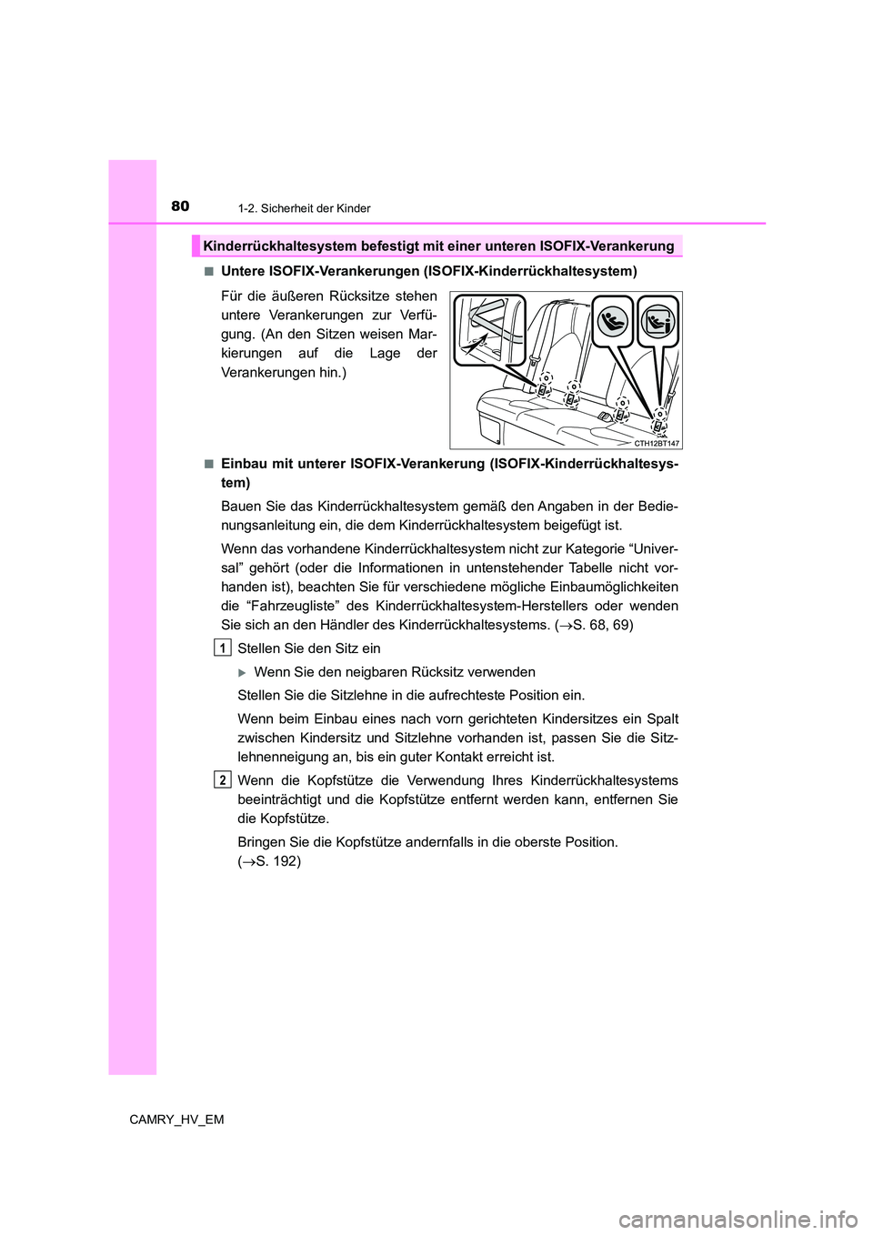 TOYOTA CAMRY 2023 Betriebsanleitungen (in German) 801-2. Sicherheit der Kinder
CAMRY_HV_EM
■Untere ISOFIX-Verankerungen (ISOFIX-Kinderrückhaltesystem)
Für die äußeren Rücksitze stehen
untere Verankerungen zur Verfü-
gung. (An den Sitzen TOYOTA CAMRY 2023 Betriebsanleitungen (in German) 801-2. Sicherheit der Kinder
CAMRY_HV_EM
■Untere ISOFIX-Verankerungen (ISOFIX-Kinderrückhaltesystem)
Für die äußeren Rücksitze stehen
untere Verankerungen zur Verfü-
gung. (An den Sitzen
