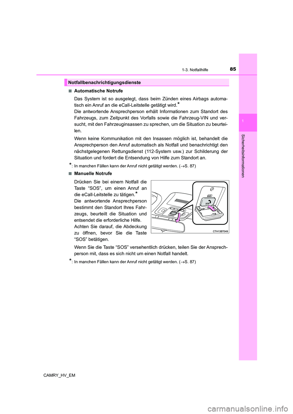 TOYOTA CAMRY 2023 Betriebsanleitungen (in German) 851-3. Notfallhilfe
1
Sicherheitsinformationen
CAMRY_HV_EM
■Automatische Notrufe
Das System ist so ausgelegt, dass beim Zünden eines Airbags automa-
tisch ein Anruf an die eCall-Leitstelle getä TOYOTA CAMRY 2023 Betriebsanleitungen (in German) 851-3. Notfallhilfe
1
Sicherheitsinformationen
CAMRY_HV_EM
■Automatische Notrufe
Das System ist so ausgelegt, dass beim Zünden eines Airbags automa-
tisch ein Anruf an die eCall-Leitstelle getä