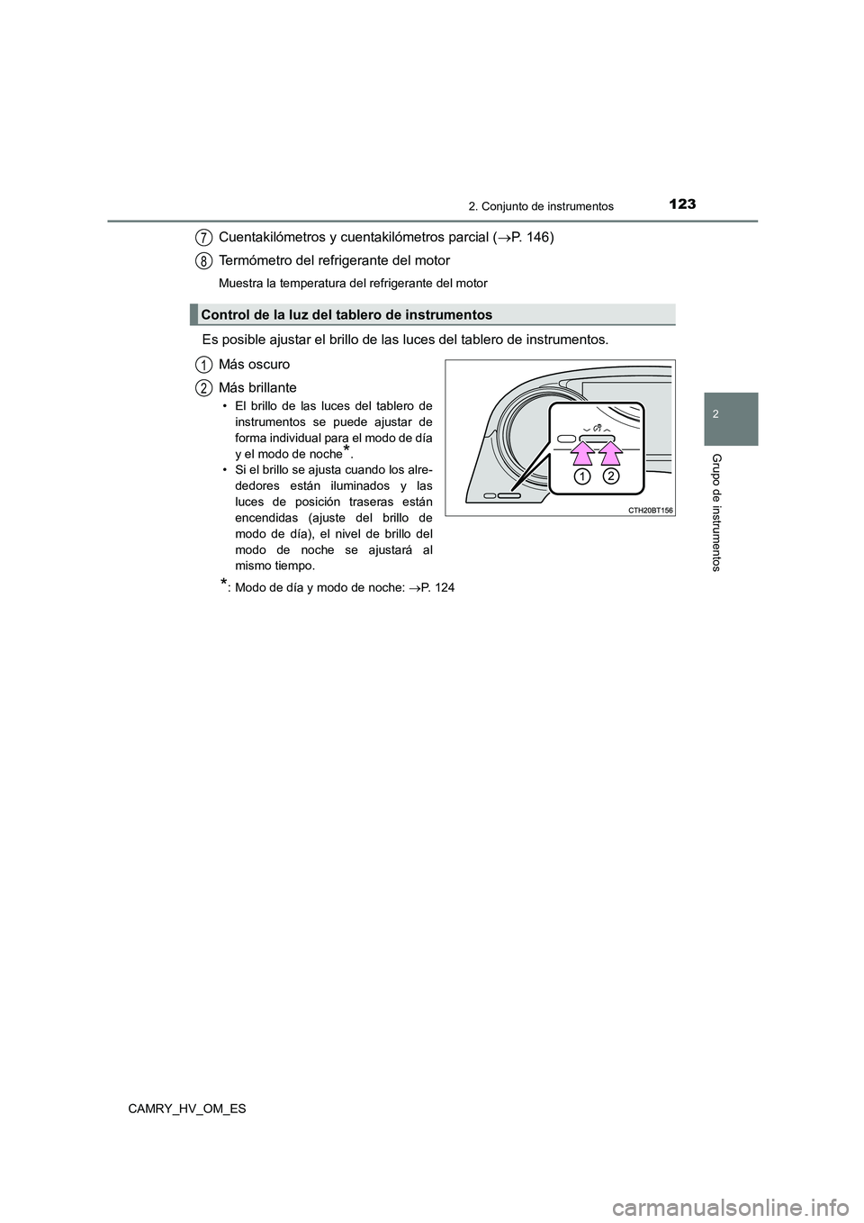 TOYOTA CAMRY 2023 Manual del propietario (in Spanish) 1232. Conjunto de instrumentos
2
Grupo de instrumentos
CAMRY_HV_OM_ES
Cuentakilómetros y cuentakilómetros parcial (P. 146)
Termómetro del refrigerante del motor
Muestra la temperatura del refri TOYOTA CAMRY 2023 Manual del propietario (in Spanish) 1232. Conjunto de instrumentos
2
Grupo de instrumentos
CAMRY_HV_OM_ES
Cuentakilómetros y cuentakilómetros parcial (P. 146)
Termómetro del refrigerante del motor
Muestra la temperatura del refri