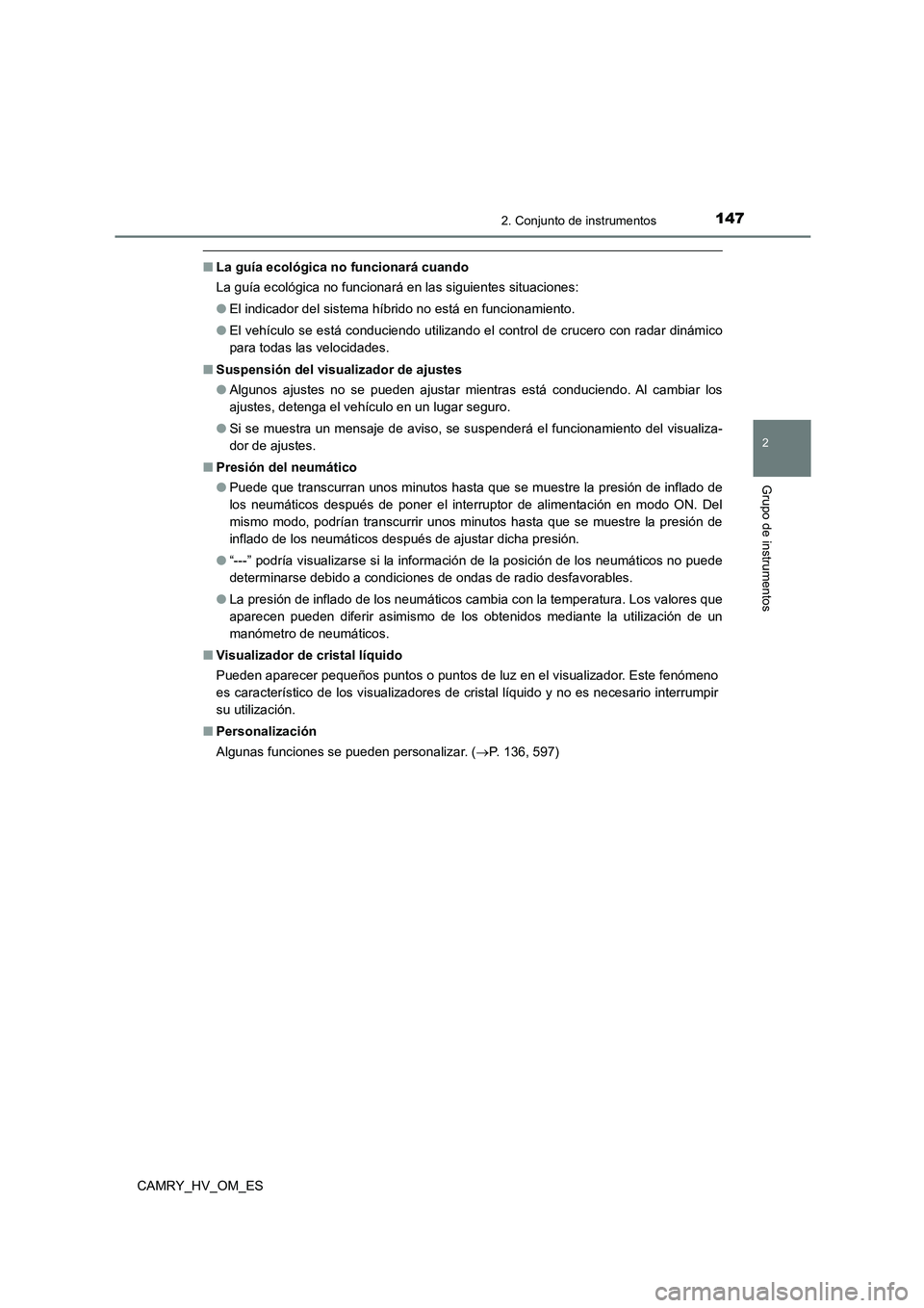 TOYOTA CAMRY 2023 Manual del propietario (in Spanish) 1472. Conjunto de instrumentos
2
Grupo de instrumentos
CAMRY_HV_OM_ES
■La guía ecológica no funcionará cuando
La guía ecológica no funcionará en las siguientes situaciones:
● El indicador TOYOTA CAMRY 2023 Manual del propietario (in Spanish) 1472. Conjunto de instrumentos
2
Grupo de instrumentos
CAMRY_HV_OM_ES
■La guía ecológica no funcionará cuando
La guía ecológica no funcionará en las siguientes situaciones:
● El indicador