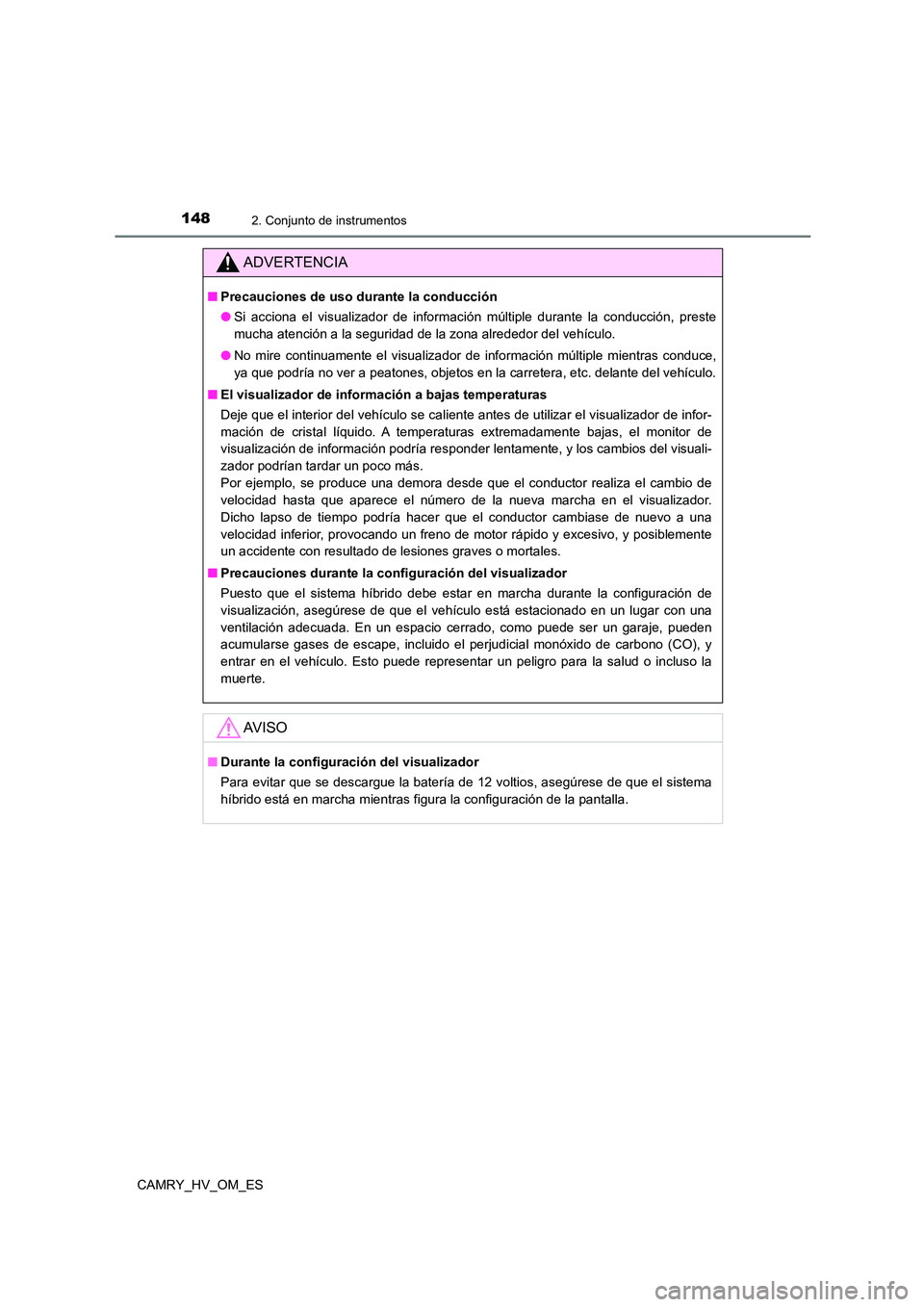 TOYOTA CAMRY 2023 Manual del propietario (in Spanish) 1482. Conjunto de instrumentos
CAMRY_HV_OM_ES
ADVERTENCIA
■Precauciones de uso durante la conducción
● Si acciona el visualizador de información múltiple durante la conducción, preste
mucha TOYOTA CAMRY 2023 Manual del propietario (in Spanish) 1482. Conjunto de instrumentos
CAMRY_HV_OM_ES
ADVERTENCIA
■Precauciones de uso durante la conducción
● Si acciona el visualizador de información múltiple durante la conducción, preste
mucha