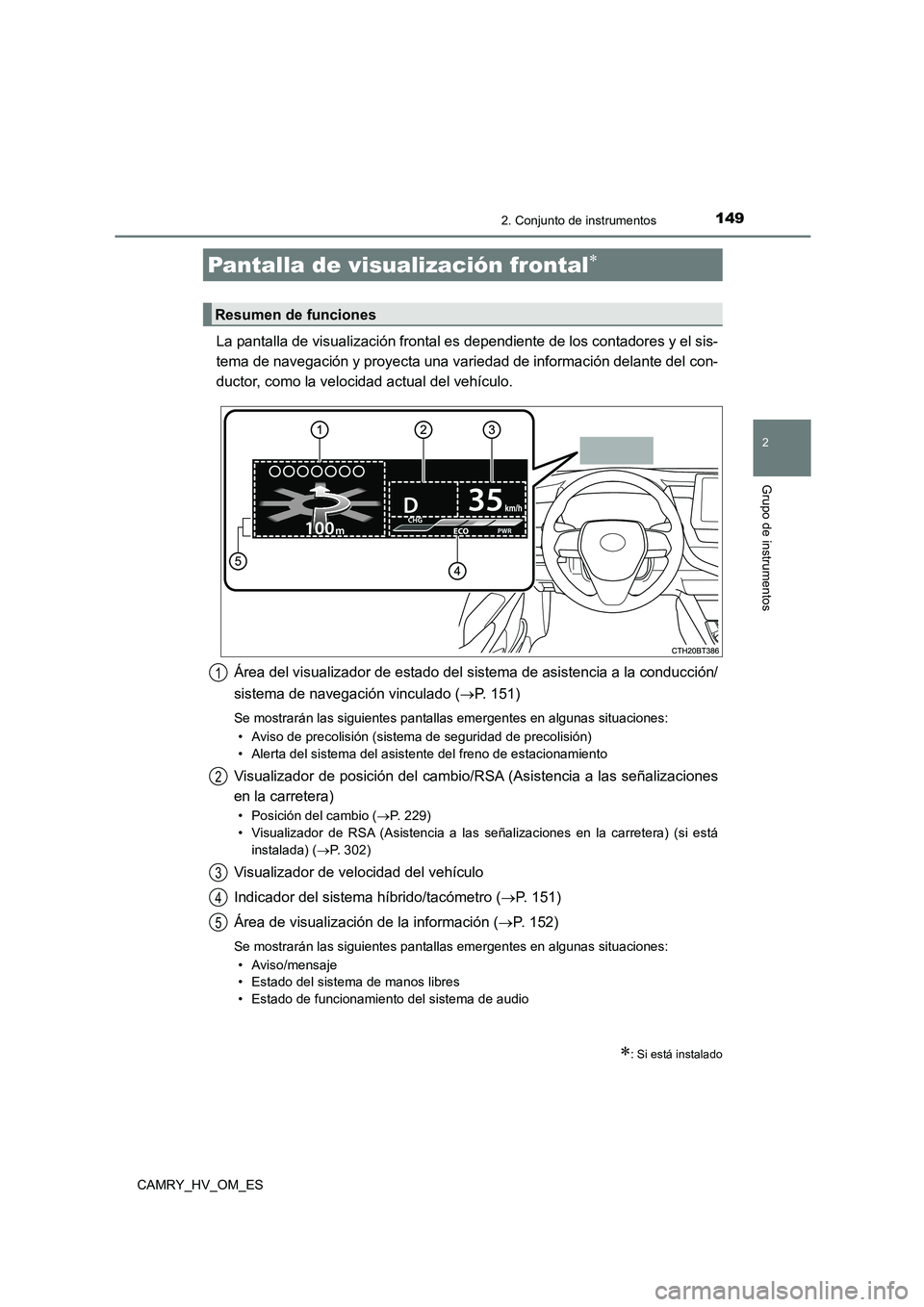 TOYOTA CAMRY 2023 Manual del propietario (in Spanish) 1492. Conjunto de instrumentos
2
Grupo de instrumentos
CAMRY_HV_OM_ES
La pantalla de visualización frontal es dependiente de los contadores y el sis-
tema de navegación y proyecta una variedad de i TOYOTA CAMRY 2023 Manual del propietario (in Spanish) 1492. Conjunto de instrumentos
2
Grupo de instrumentos
CAMRY_HV_OM_ES
La pantalla de visualización frontal es dependiente de los contadores y el sis-
tema de navegación y proyecta una variedad de i