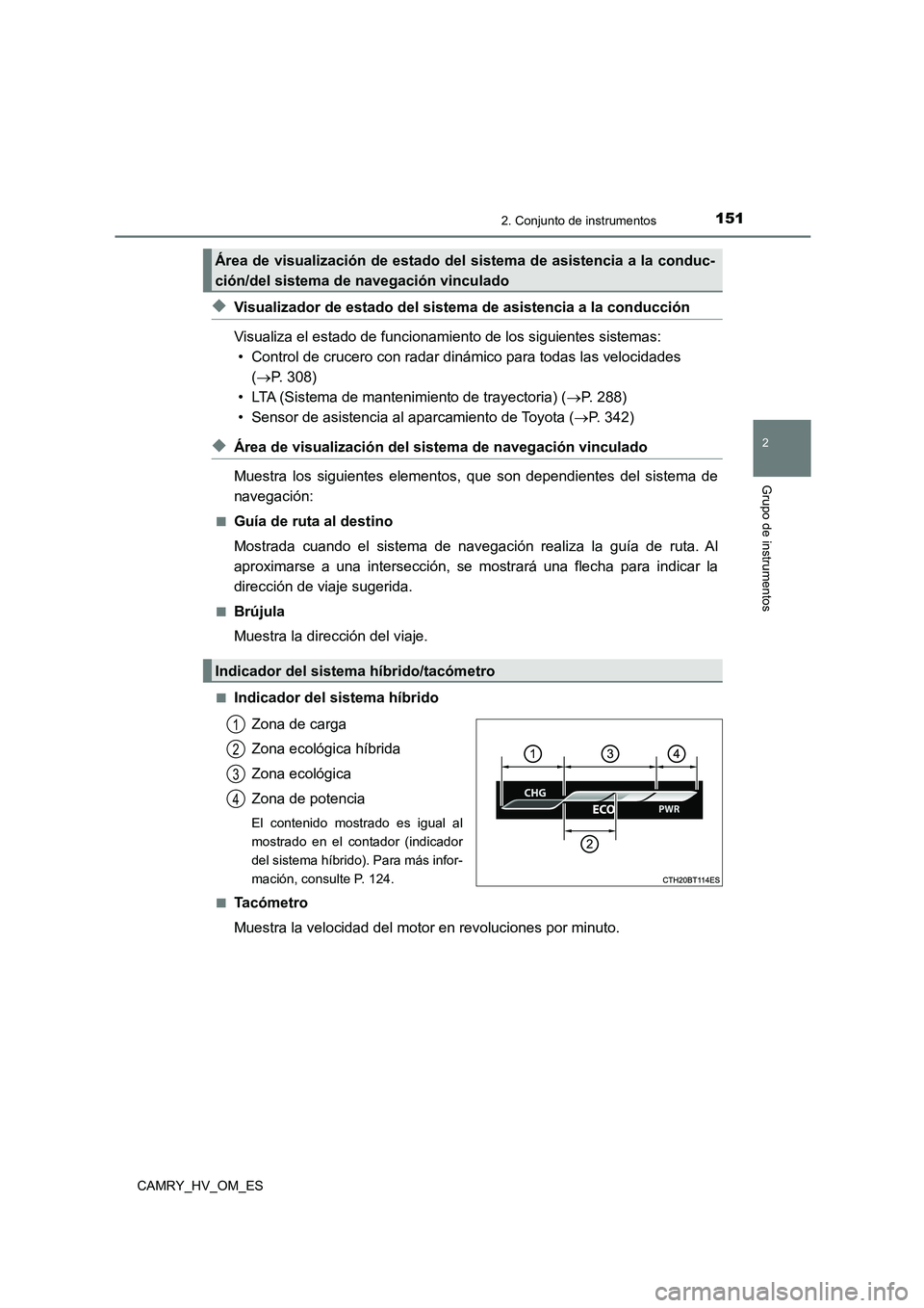 TOYOTA CAMRY 2023 Manual del propietario (in Spanish) 1512. Conjunto de instrumentos
2
Grupo de instrumentos
CAMRY_HV_OM_ES
◆Visualizador de estado del sistema de asistencia a la conducción
Visualiza el estado de funcionamiento de los siguientes sist TOYOTA CAMRY 2023 Manual del propietario (in Spanish) 1512. Conjunto de instrumentos
2
Grupo de instrumentos
CAMRY_HV_OM_ES
◆Visualizador de estado del sistema de asistencia a la conducción
Visualiza el estado de funcionamiento de los siguientes sist