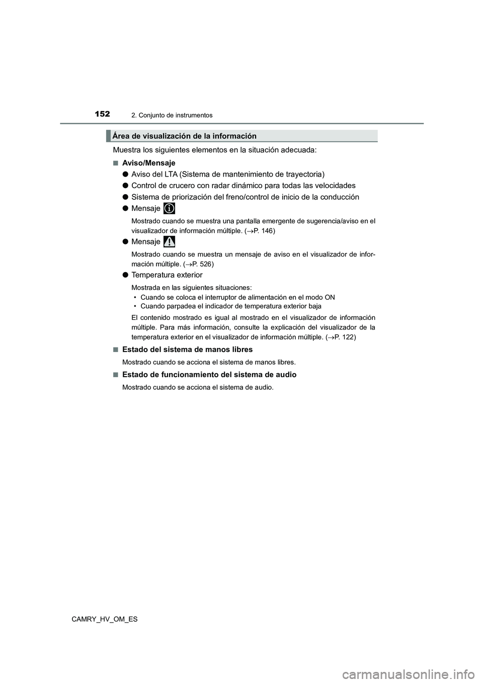 TOYOTA CAMRY 2023 Manual del propietario (in Spanish) 1522. Conjunto de instrumentos
CAMRY_HV_OM_ES
Muestra los siguientes elementos en la situación adecuada:
■Aviso/Mensaje
● Aviso del LTA (Sistema de mantenimiento de trayectoria)
● Control de TOYOTA CAMRY 2023 Manual del propietario (in Spanish) 1522. Conjunto de instrumentos
CAMRY_HV_OM_ES
Muestra los siguientes elementos en la situación adecuada:
■Aviso/Mensaje
● Aviso del LTA (Sistema de mantenimiento de trayectoria)
● Control de