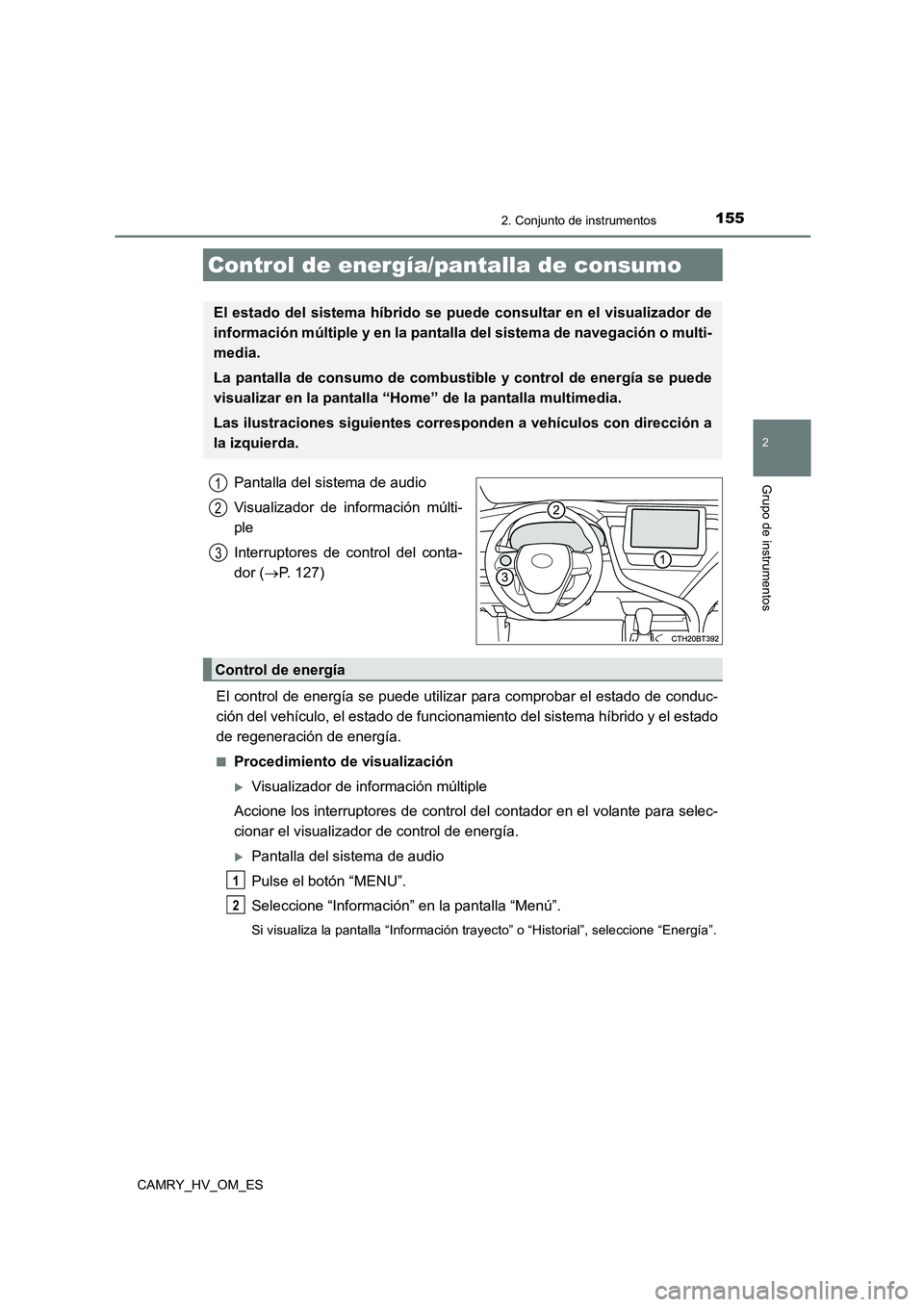 TOYOTA CAMRY 2023 Manual del propietario (in Spanish) 1552. Conjunto de instrumentos
2
Grupo de instrumentos
CAMRY_HV_OM_ES
Pantalla del sistema de audio
Visualizador de información múlti-
ple
Interruptores de control del conta-
dor ( P. 127)
E TOYOTA CAMRY 2023 Manual del propietario (in Spanish) 1552. Conjunto de instrumentos
2
Grupo de instrumentos
CAMRY_HV_OM_ES
Pantalla del sistema de audio
Visualizador de información múlti-
ple
Interruptores de control del conta-
dor ( P. 127)
E