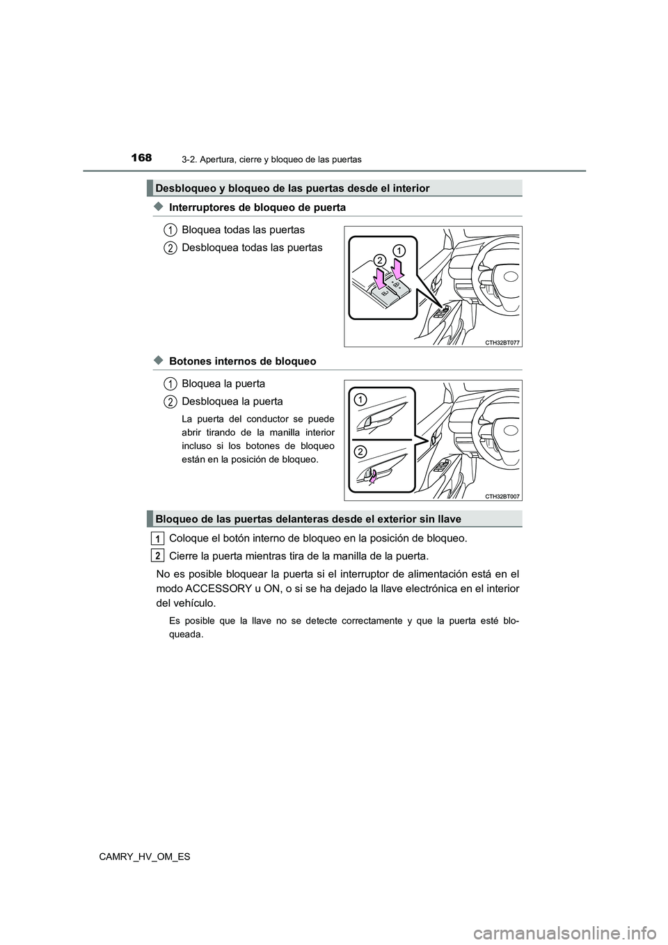 TOYOTA CAMRY 2023  Manual del propietario (in Spanish) 1683-2. Apertura, cierre y bloqueo de las puertas
CAMRY_HV_OM_ES
◆Interruptores de bloqueo de puerta 
Bloquea todas las puertas 
Desbloquea todas las puertas
◆Botones internos de bloqueo 
Bloquea 