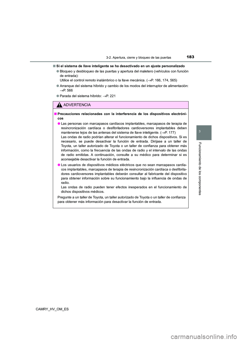 TOYOTA CAMRY 2023  Manual del propietario (in Spanish) 1833-2. Apertura, cierre y bloqueo de las puertas
3
Funcionamiento de los componentes
CAMRY_HV_OM_ES 
■ Si el sistema de llave inteligente se ha desactivado en un ajuste personalizado 
● Bloqueo y