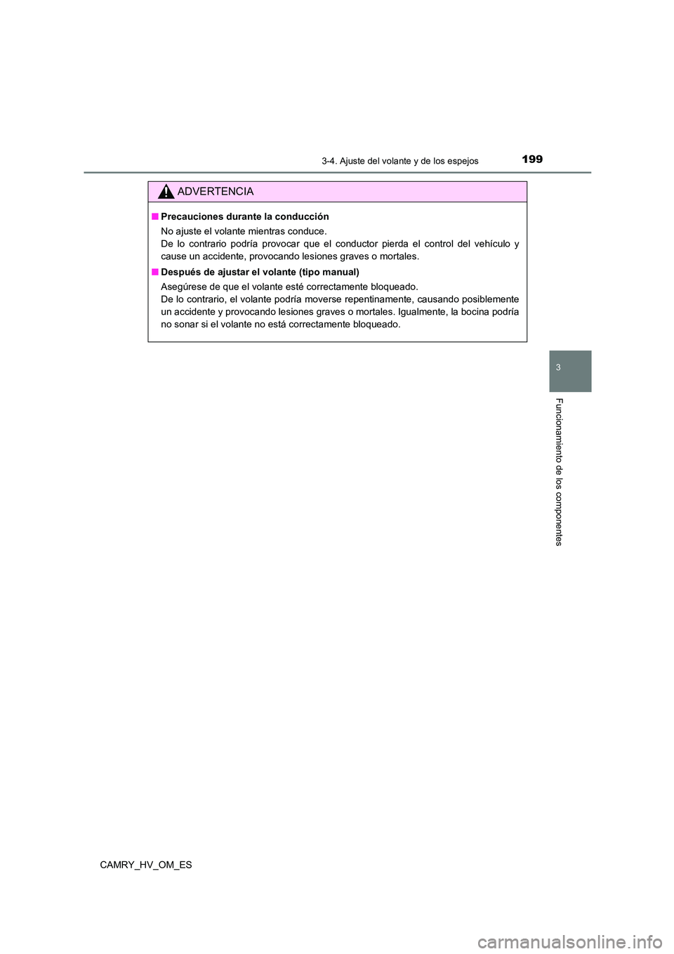TOYOTA CAMRY 2023  Manual del propietario (in Spanish) 1993-4. Ajuste del volante y de los espejos
3
Funcionamiento de los componentes
CAMRY_HV_OM_ES
ADVERTENCIA
■Precauciones durante la conducción 
No ajuste el volante mientras conduce.  
De lo contra