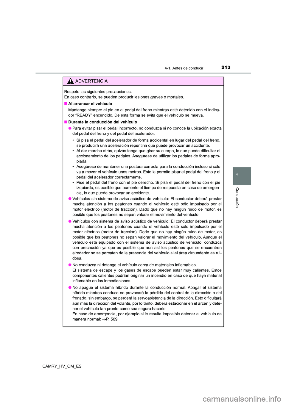 TOYOTA CAMRY 2023  Manual del propietario (in Spanish) 2134-1. Antes de conducir
4
Conducción
CAMRY_HV_OM_ES
ADVERTENCIA
Respete las siguientes precauciones.  
En caso contrario, se pueden producir lesiones graves o mortales. 
■ Al arrancar el vehícul