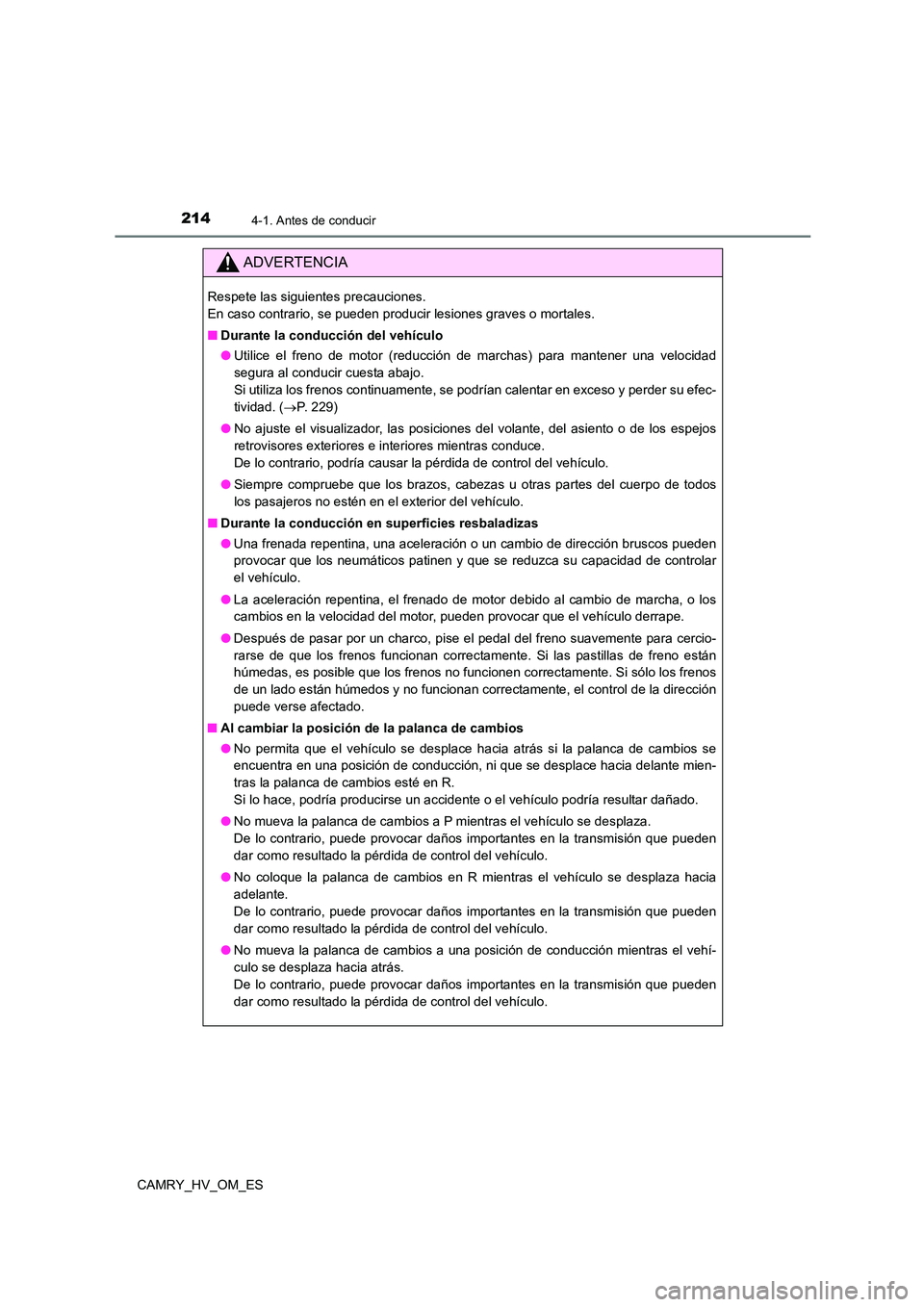 TOYOTA CAMRY 2023  Manual del propietario (in Spanish) 2144-1. Antes de conducir
CAMRY_HV_OM_ES
ADVERTENCIA
Respete las siguientes precauciones.  
En caso contrario, se pueden producir lesiones graves o mortales. 
■ Durante la conducción del vehículo 