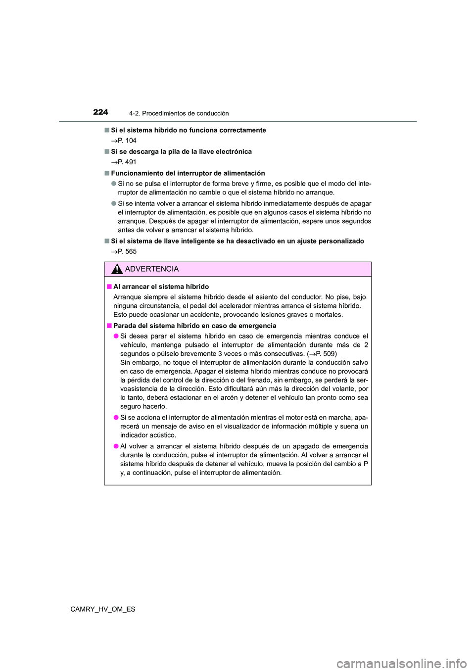 TOYOTA CAMRY 2023  Manual del propietario (in Spanish) 2244-2. Procedimientos de conducción
CAMRY_HV_OM_ES 
■ Si el sistema híbrido no funciona correctamente 
 P.  1 0 4 
■ Si se descarga la pila de la llave electrónica 
 P.  4 9 1 
■ Funci
