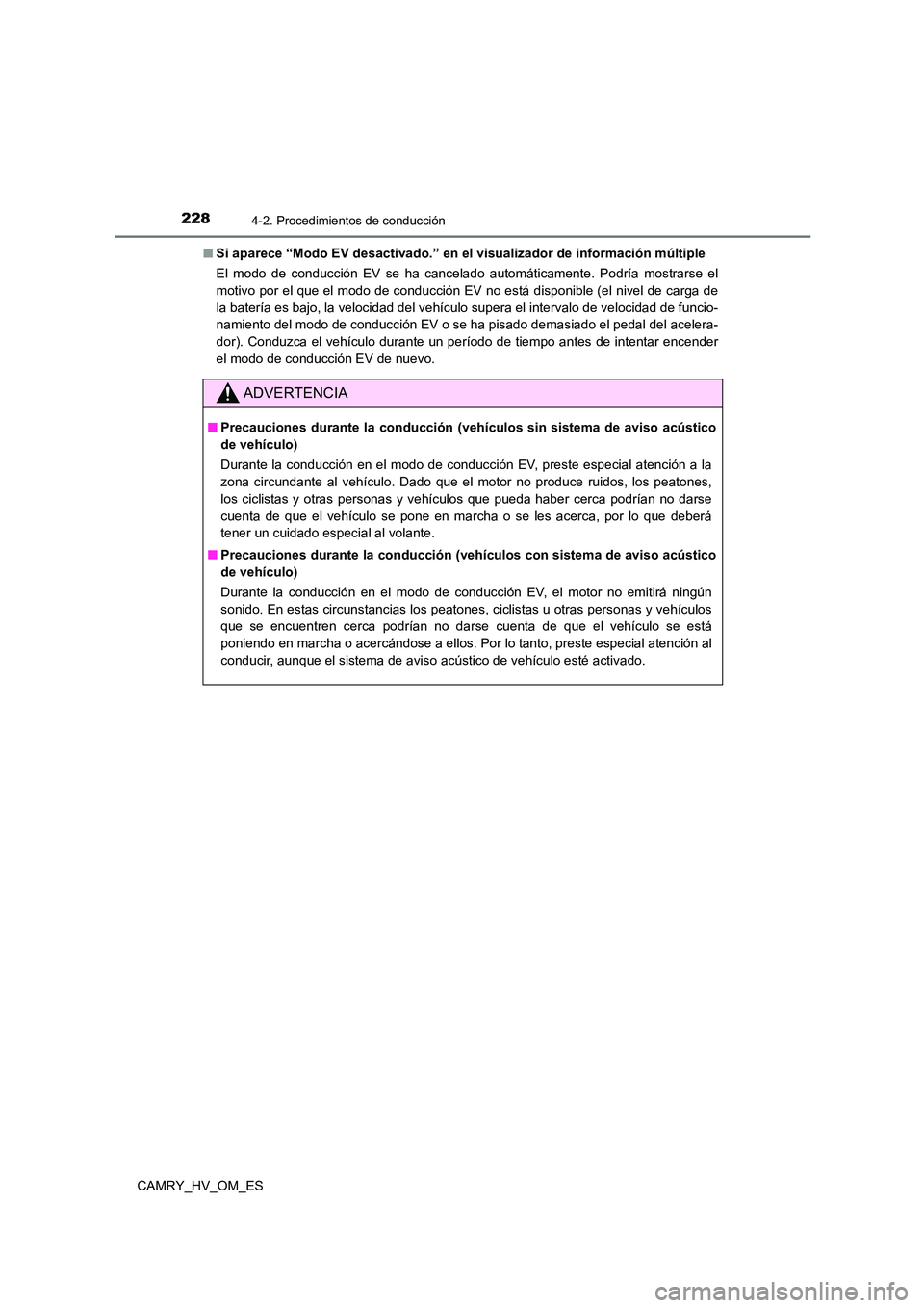 TOYOTA CAMRY 2023  Manual del propietario (in Spanish) 2284-2. Procedimientos de conducción
CAMRY_HV_OM_ES 
■ Si aparece “Modo EV desactivado.” en el visualizador de información múltiple 
El modo de conducción EV se ha cancelado automáticamente