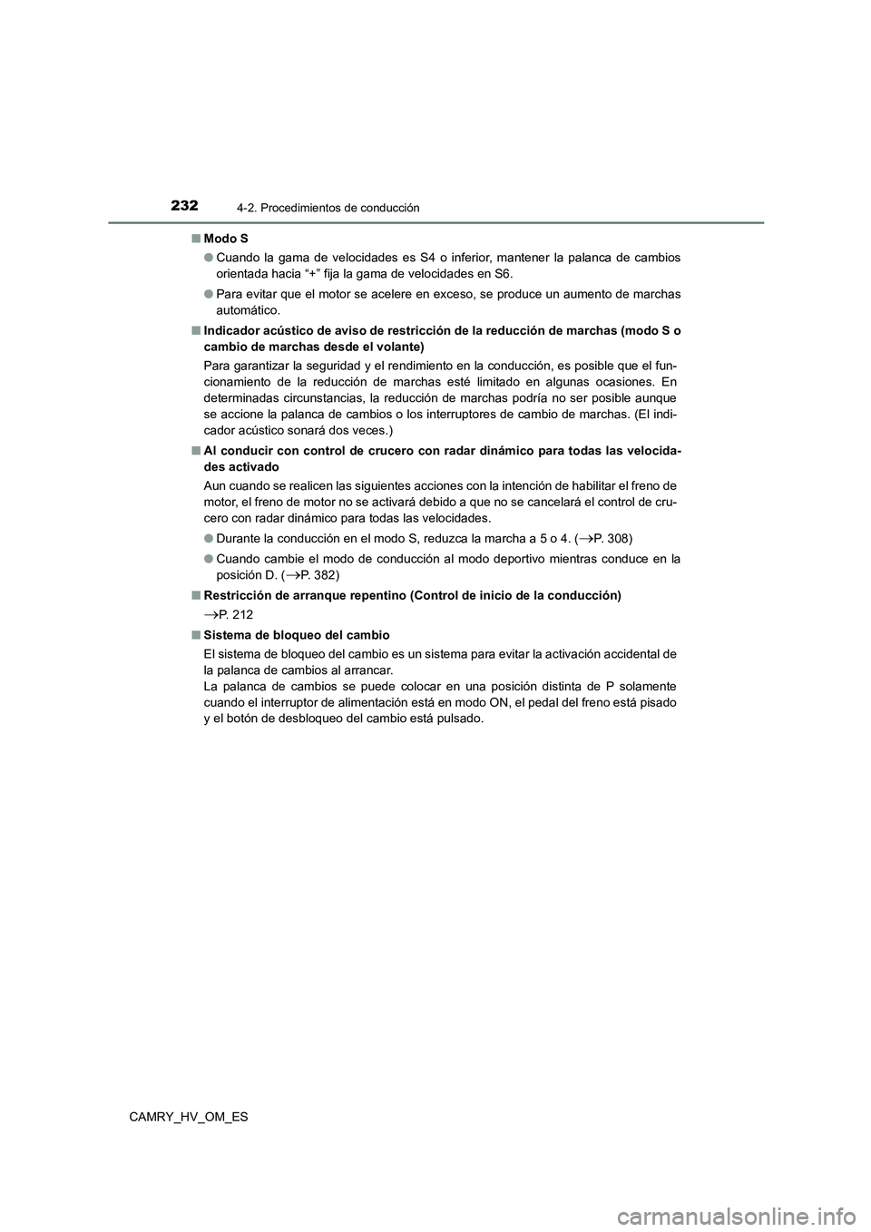 TOYOTA CAMRY 2023  Manual del propietario (in Spanish) 2324-2. Procedimientos de conducción
CAMRY_HV_OM_ES 
■ Modo S 
● Cuando la gama de velocidades es S4 o inferior, mantener la palanca de cambios 
orientada hacia “+” fija la gama de velocidade