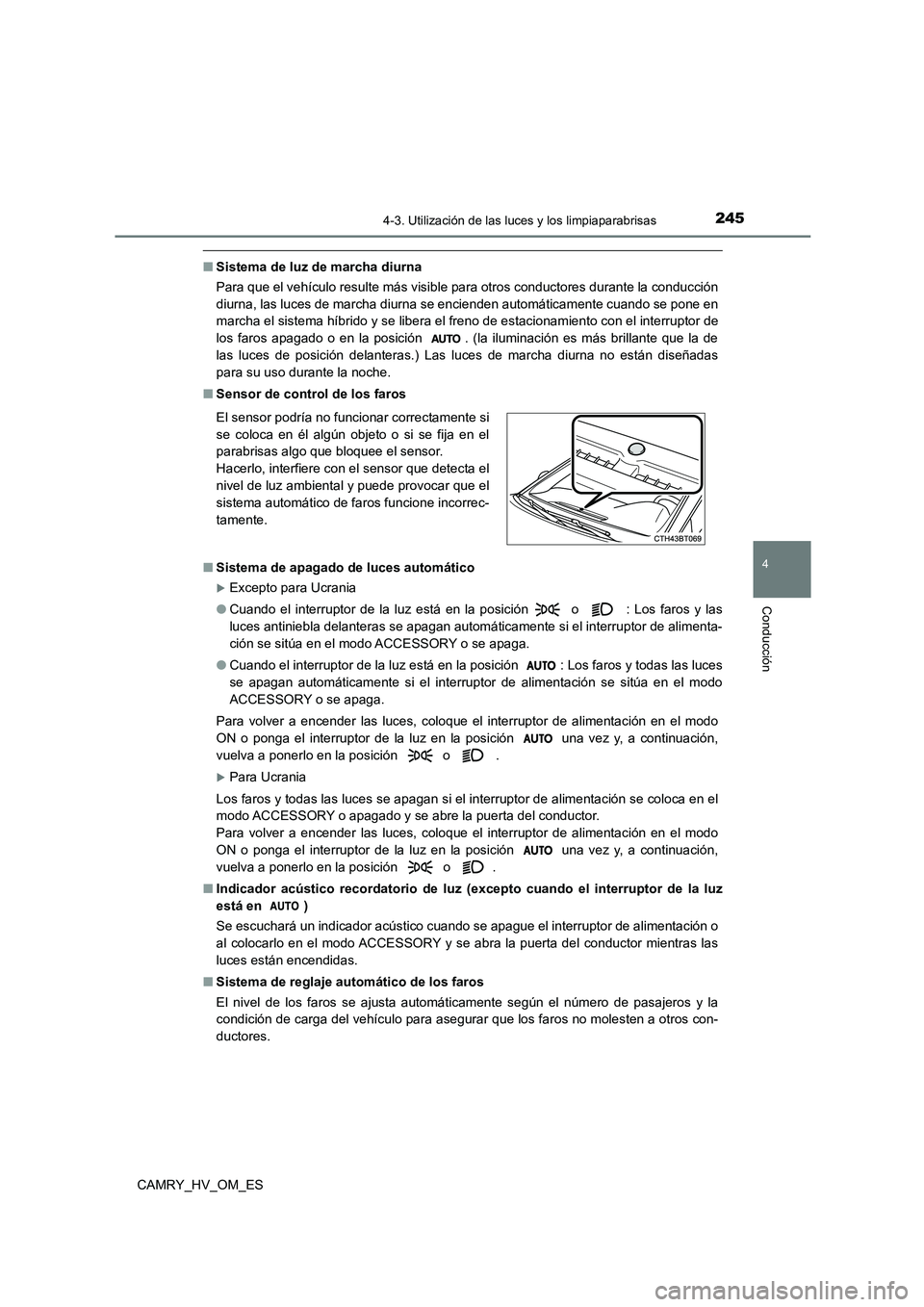 TOYOTA CAMRY 2023  Manual del propietario (in Spanish) 2454-3. Utilización de las luces y los limpiaparabrisas
4
Conducción
CAMRY_HV_OM_ES
■Sistema de luz de marcha diurna 
Para que el vehículo resulte más visible para otros conductores durante la c