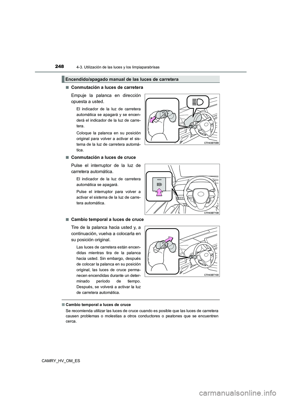 TOYOTA CAMRY 2023  Manual del propietario (in Spanish) 2484-3. Utilización de las luces y los limpiaparabrisas
CAMRY_HV_OM_ES 
■Conmutación a luces de carretera 
Empuje la palanca en dirección 
opuesta a usted.
El indicador de la luz de carretera 
au