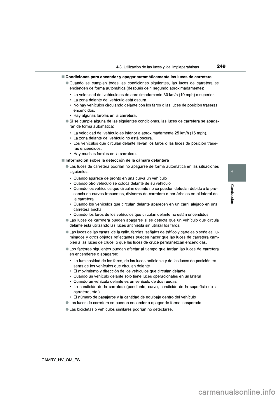 TOYOTA CAMRY 2023  Manual del propietario (in Spanish) 2494-3. Utilización de las luces y los limpiaparabrisas
4
Conducción
CAMRY_HV_OM_ES 
■ Condiciones para encender y apagar automáticamente las luces de carretera 
● Cuando se cumplan todas las c