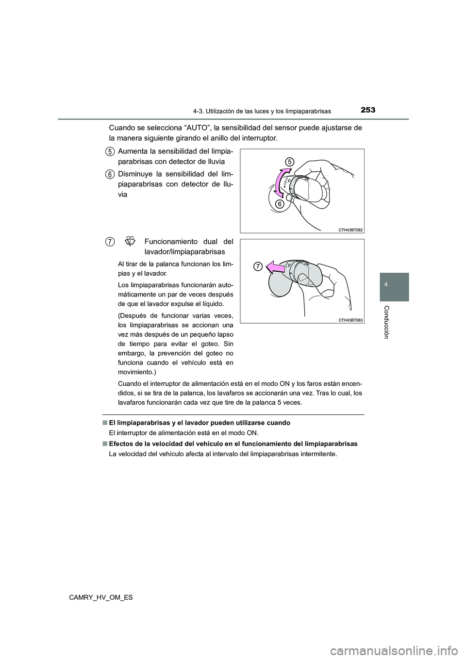 TOYOTA CAMRY 2023  Manual del propietario (in Spanish) 2534-3. Utilización de las luces y los limpiaparabrisas
4
Conducción
CAMRY_HV_OM_ES
Cuando se selecciona “AUTO”, la sensibilidad del sensor puede ajustarse de 
la manera siguiente girando el ani