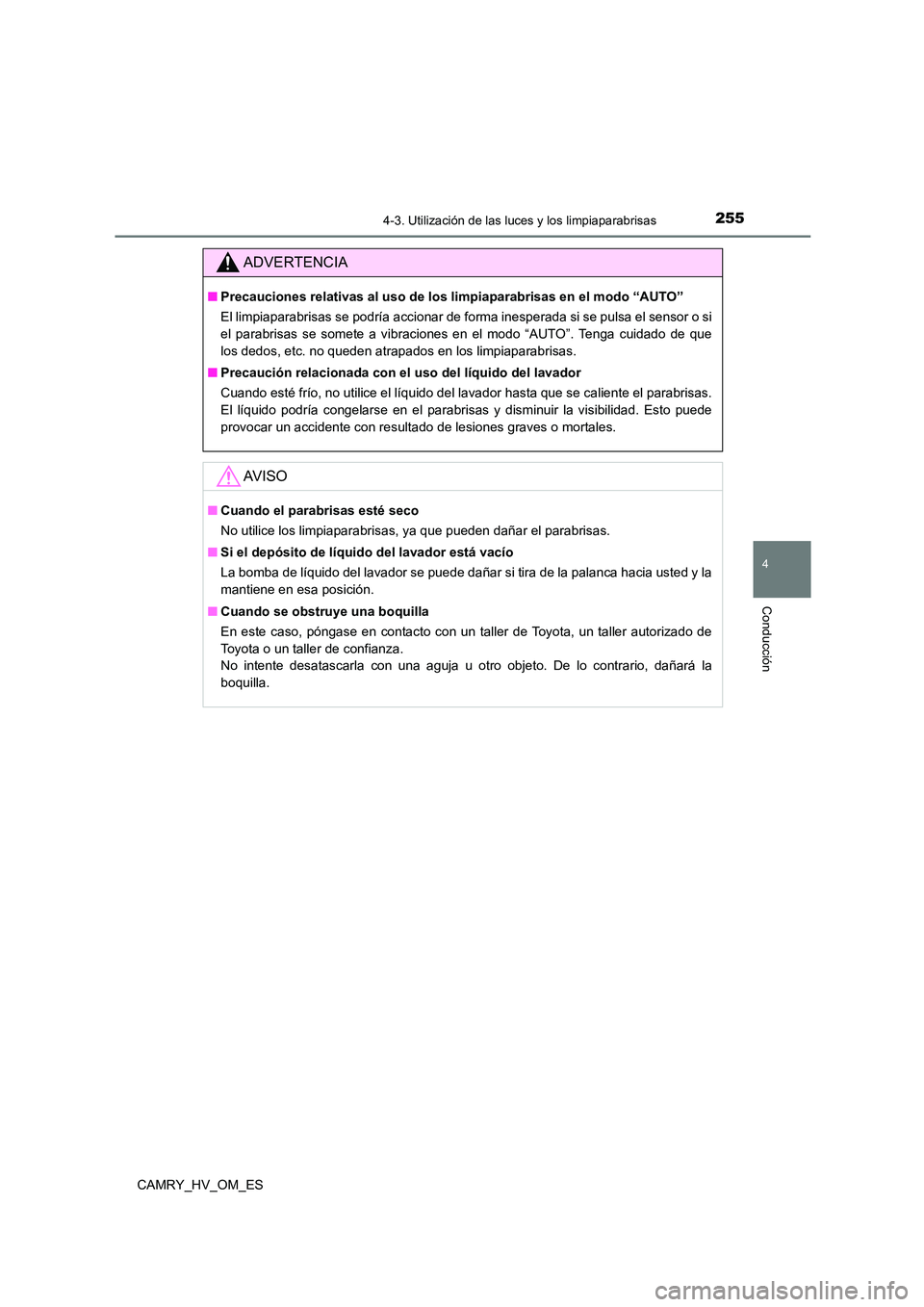 TOYOTA CAMRY 2023  Manual del propietario (in Spanish) 2554-3. Utilización de las luces y los limpiaparabrisas
4
Conducción
CAMRY_HV_OM_ES
ADVERTENCIA
■Precauciones relativas al uso de los limpiaparabrisas en el modo “AUTO” 
El limpiaparabrisas se