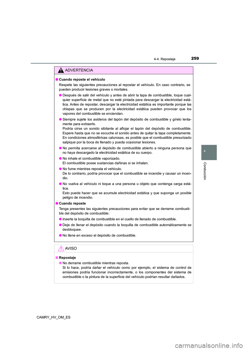 TOYOTA CAMRY 2023  Manual del propietario (in Spanish) 2594-4. Repostaje
4
Conducción
CAMRY_HV_OM_ES
ADVERTENCIA
■Cuando reposte el vehículo 
Respete las siguientes precauciones al repostar el vehículo. En caso contrario, se 
pueden producir lesiones