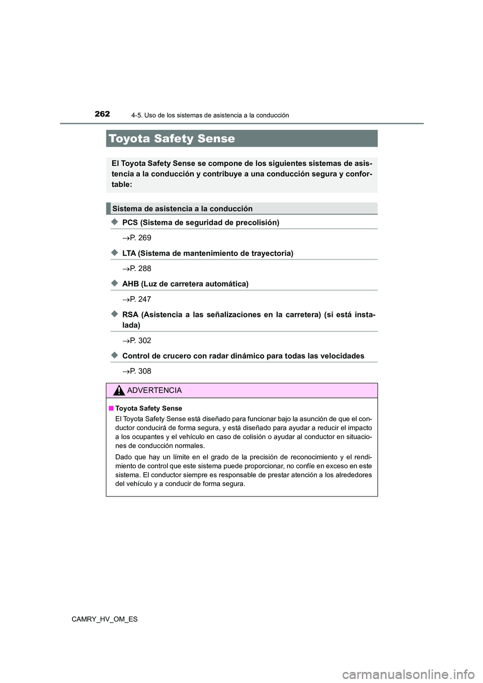 TOYOTA CAMRY 2023  Manual del propietario (in Spanish) 262
CAMRY_HV_OM_ES
4-5. Uso de los sistemas de asistencia a la conducción
◆PCS (Sistema de seguridad de precolisión) 
 P. 269
◆LTA (Sistema de mantenimiento de trayectoria) 
 P. 288
◆AHB