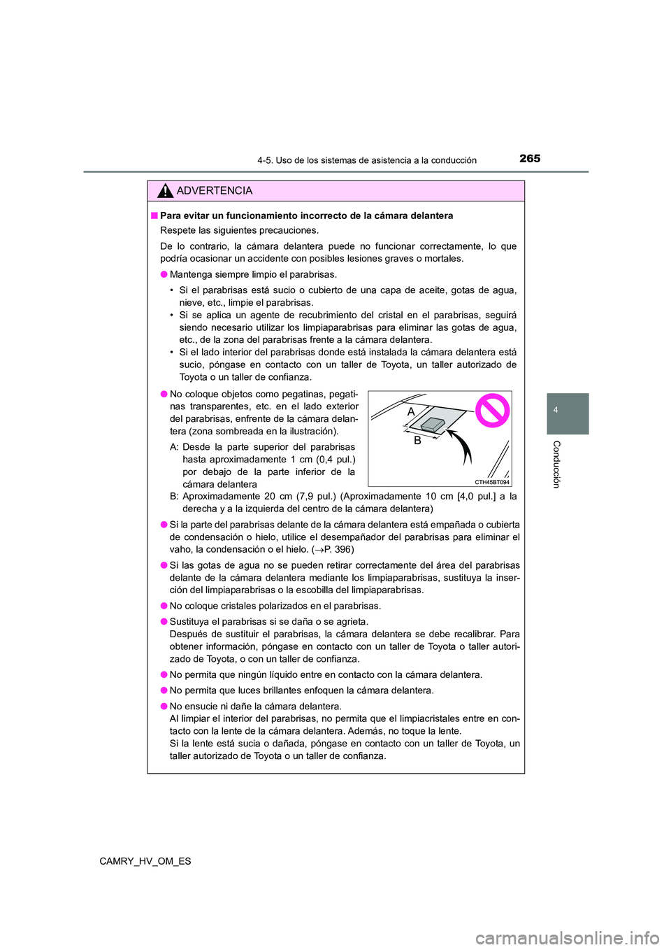 TOYOTA CAMRY 2023  Manual del propietario (in Spanish) 2654-5. Uso de los sistemas de asistencia a la conducción
4
Conducción
CAMRY_HV_OM_ES
ADVERTENCIA
■Para evitar un funcionamiento incorrecto de la cámara delantera 
Respete las siguientes precauci