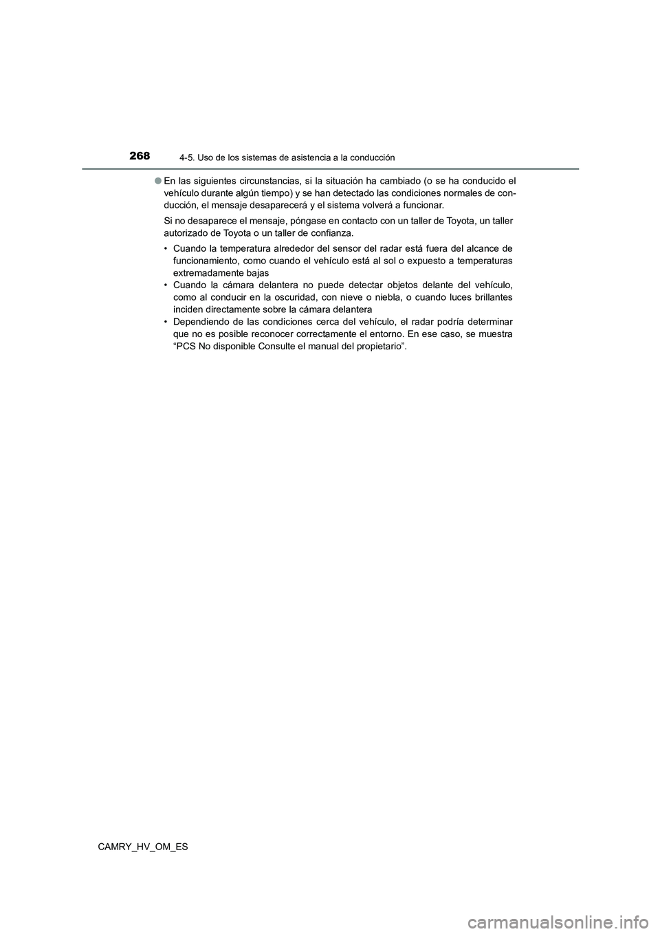 TOYOTA CAMRY 2023  Manual del propietario (in Spanish) 2684-5. Uso de los sistemas de asistencia a la conducción
CAMRY_HV_OM_ES 
● En las siguientes circunstancias, si la situación ha cambiado (o se ha conducido el 
vehículo durante algún tiempo) y 
