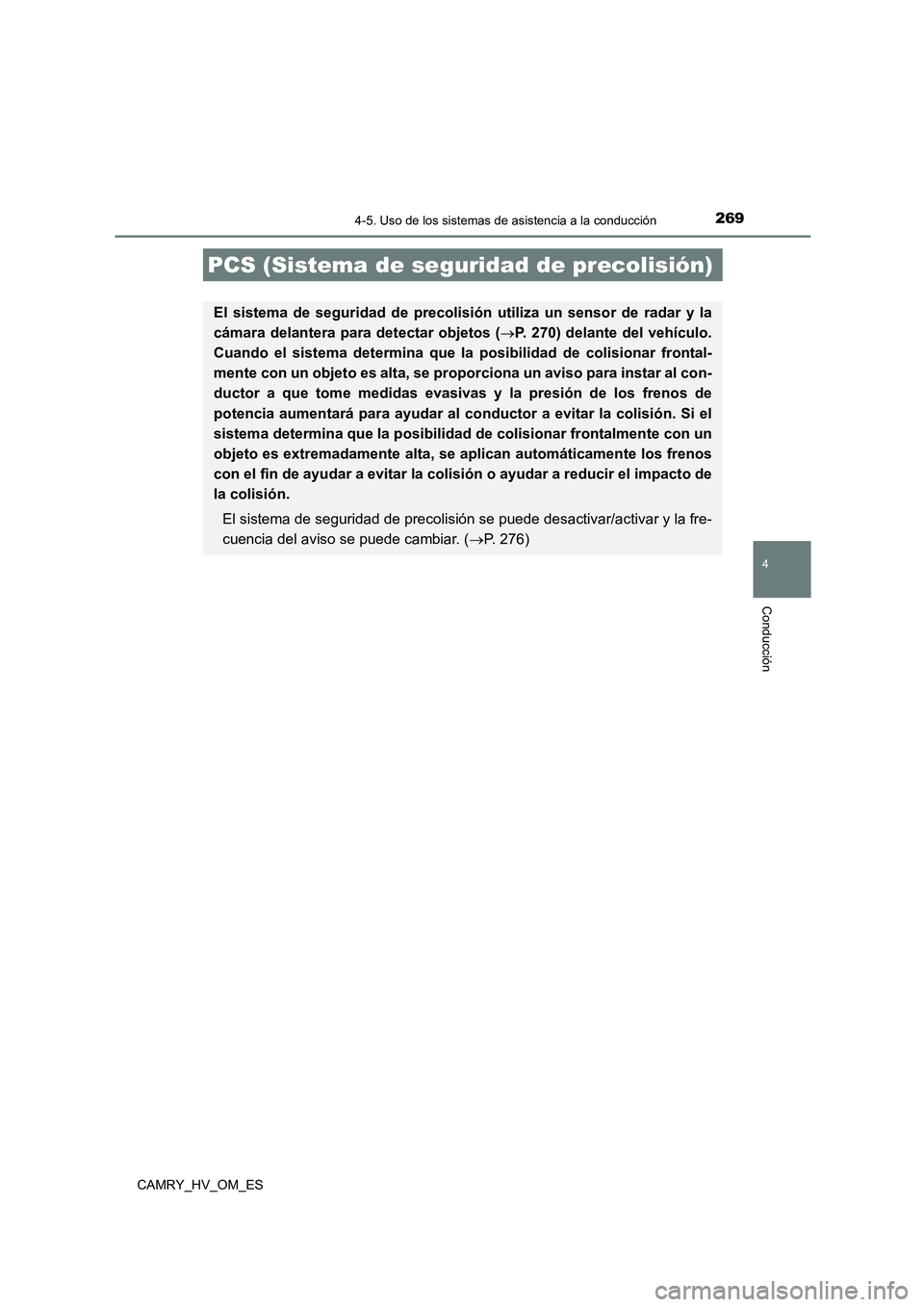 TOYOTA CAMRY 2023 Manual del propietario (in Spanish) 2694-5. Uso de los sistemas de asistencia a la conducción
4
Conducción
CAMRY_HV_OM_ES
PCS (Sistema de seguridad de precolisión)
El sistema de seguridad de precolisión utiliza un sensor de radar y TOYOTA CAMRY 2023 Manual del propietario (in Spanish) 2694-5. Uso de los sistemas de asistencia a la conducción
4
Conducción
CAMRY_HV_OM_ES
PCS (Sistema de seguridad de precolisión)
El sistema de seguridad de precolisión utiliza un sensor de radar y