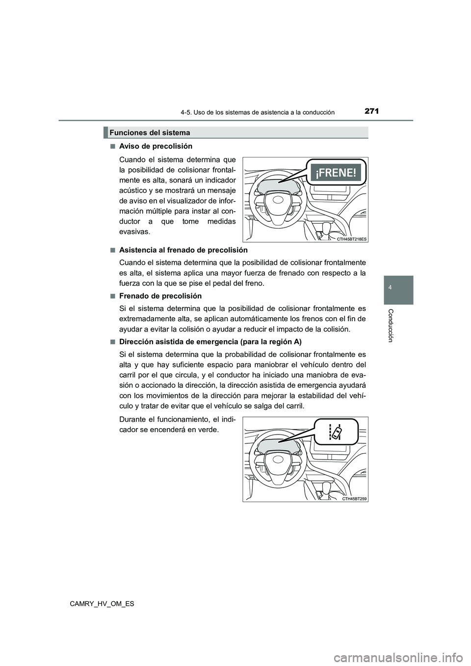 TOYOTA CAMRY 2023 Manual del propietario (in Spanish) 2714-5. Uso de los sistemas de asistencia a la conducción
4
Conducción
CAMRY_HV_OM_ES
■Aviso de precolisión
Cuando el sistema determina que
la posibilidad de colisionar frontal-
mente es alta TOYOTA CAMRY 2023 Manual del propietario (in Spanish) 2714-5. Uso de los sistemas de asistencia a la conducción
4
Conducción
CAMRY_HV_OM_ES
■Aviso de precolisión
Cuando el sistema determina que
la posibilidad de colisionar frontal-
mente es alta