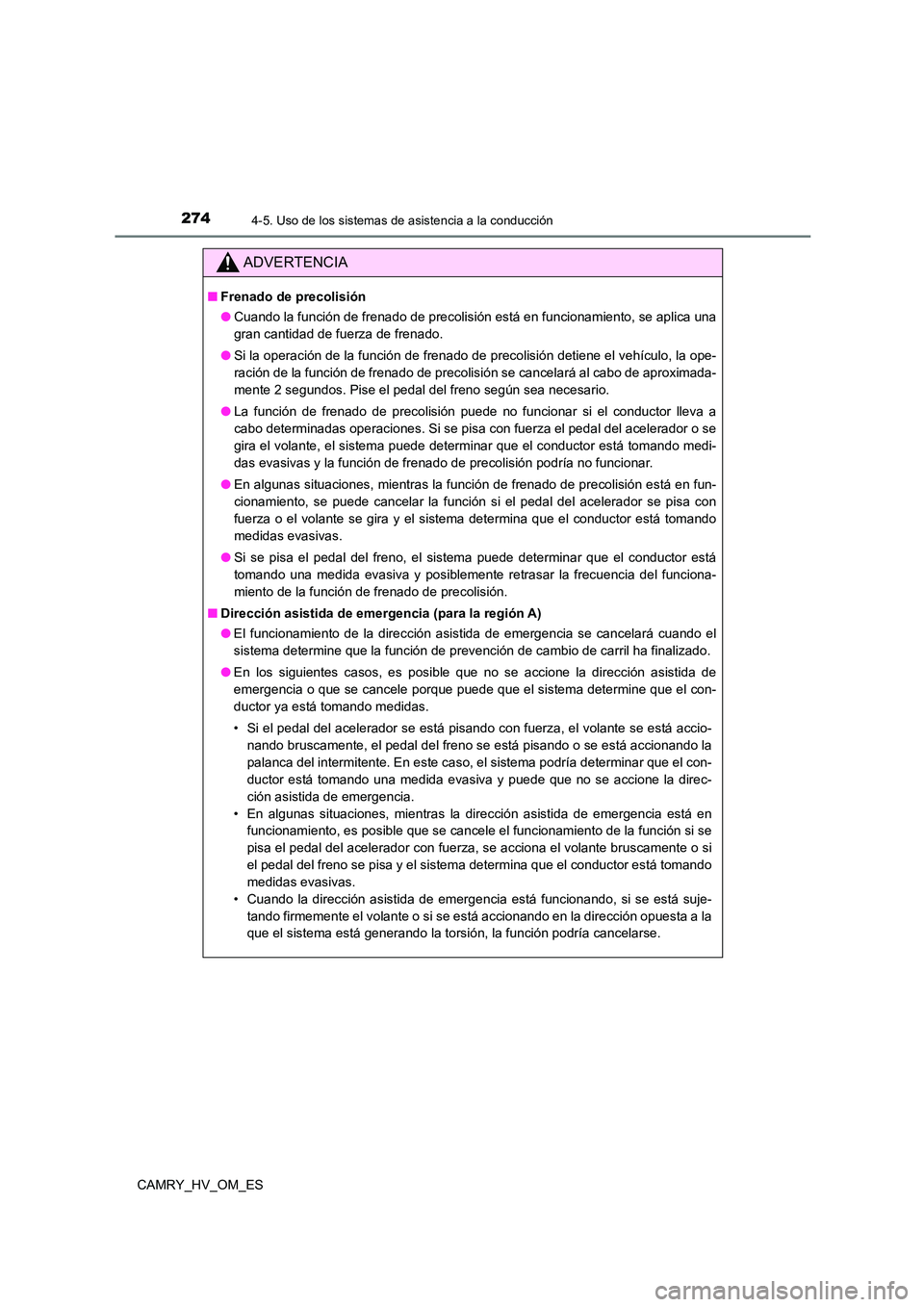 TOYOTA CAMRY 2023 Manual del propietario (in Spanish) 2744-5. Uso de los sistemas de asistencia a la conducción
CAMRY_HV_OM_ES
ADVERTENCIA
■Frenado de precolisión
● Cuando la función de frenado de precolisión está en funcionamiento, se aplica u TOYOTA CAMRY 2023 Manual del propietario (in Spanish) 2744-5. Uso de los sistemas de asistencia a la conducción
CAMRY_HV_OM_ES
ADVERTENCIA
■Frenado de precolisión
● Cuando la función de frenado de precolisión está en funcionamiento, se aplica u