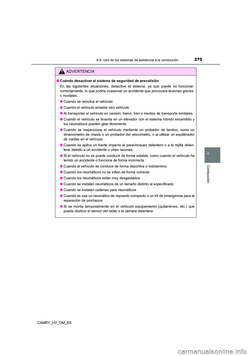 TOYOTA CAMRY 2023 Manual del propietario (in Spanish) 2754-5. Uso de los sistemas de asistencia a la conducción
4
Conducción
CAMRY_HV_OM_ES
ADVERTENCIA
■Cuándo desactivar el sistema de seguridad de precolisión
En las siguientes situaciones, desact TOYOTA CAMRY 2023 Manual del propietario (in Spanish) 2754-5. Uso de los sistemas de asistencia a la conducción
4
Conducción
CAMRY_HV_OM_ES
ADVERTENCIA
■Cuándo desactivar el sistema de seguridad de precolisión
En las siguientes situaciones, desact