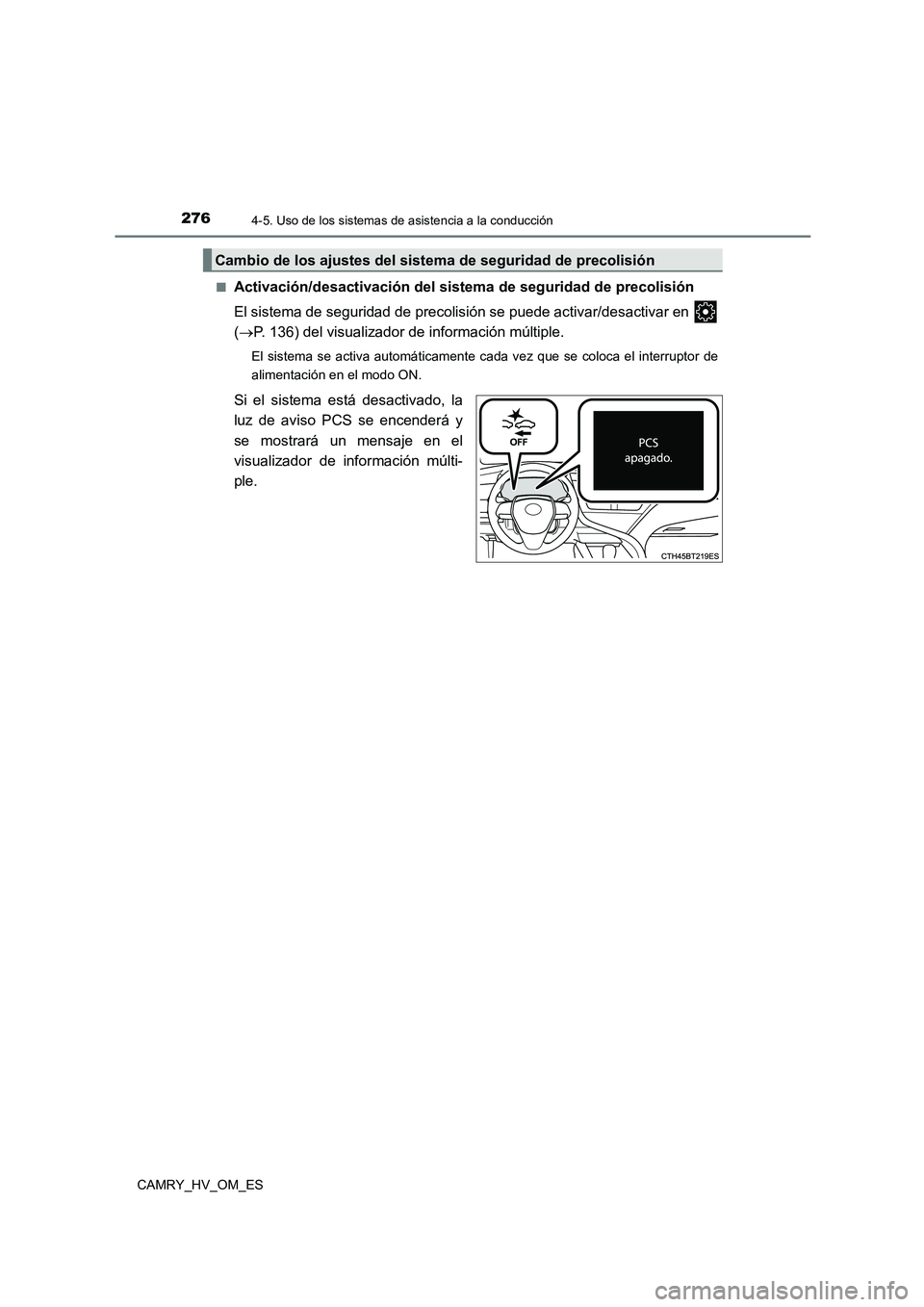 TOYOTA CAMRY 2023 Manual del propietario (in Spanish) 2764-5. Uso de los sistemas de asistencia a la conducción
CAMRY_HV_OM_ES
■Activación/desactivación del sistema de seguridad de precolisión
El sistema de seguridad de precolisión se puede act TOYOTA CAMRY 2023 Manual del propietario (in Spanish) 2764-5. Uso de los sistemas de asistencia a la conducción
CAMRY_HV_OM_ES
■Activación/desactivación del sistema de seguridad de precolisión
El sistema de seguridad de precolisión se puede act