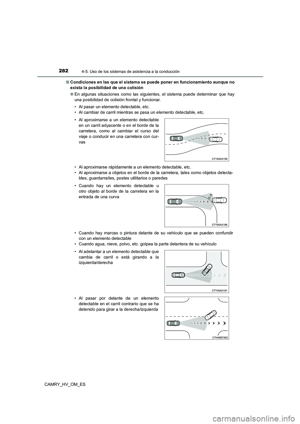 TOYOTA CAMRY 2023 Manual del propietario (in Spanish) 2824-5. Uso de los sistemas de asistencia a la conducción
CAMRY_HV_OM_ES
■ Condiciones en las que el sistema se puede poner en funcionamiento aunque no
exista la posibilidad de una colisión
● TOYOTA CAMRY 2023 Manual del propietario (in Spanish) 2824-5. Uso de los sistemas de asistencia a la conducción
CAMRY_HV_OM_ES
■ Condiciones en las que el sistema se puede poner en funcionamiento aunque no
exista la posibilidad de una colisión
●