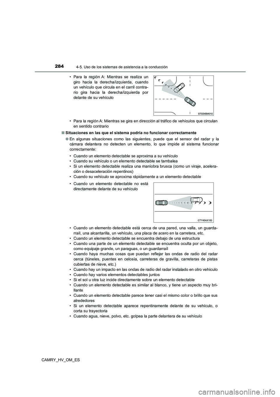 TOYOTA CAMRY 2023 Manual del propietario (in Spanish) 2844-5. Uso de los sistemas de asistencia a la conducción
CAMRY_HV_OM_ES
• Para la región A: Mientras se gira en dirección al tráfico de vehículos que circulan
en sentido contrario
■ Situa TOYOTA CAMRY 2023 Manual del propietario (in Spanish) 2844-5. Uso de los sistemas de asistencia a la conducción
CAMRY_HV_OM_ES
• Para la región A: Mientras se gira en dirección al tráfico de vehículos que circulan
en sentido contrario
■ Situa