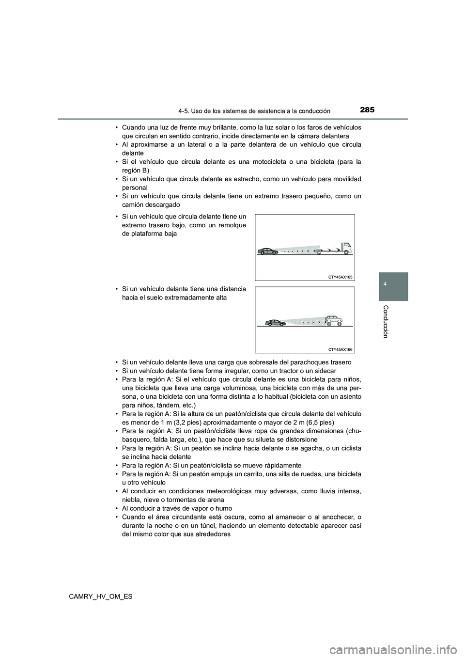 TOYOTA CAMRY 2023 Manual del propietario (in Spanish) 2854-5. Uso de los sistemas de asistencia a la conducción
4
Conducción
CAMRY_HV_OM_ES
• Cuando una luz de frente muy brillante, como la luz solar o los faros de vehículos
que circulan en sentid TOYOTA CAMRY 2023 Manual del propietario (in Spanish) 2854-5. Uso de los sistemas de asistencia a la conducción
4
Conducción
CAMRY_HV_OM_ES
• Cuando una luz de frente muy brillante, como la luz solar o los faros de vehículos
que circulan en sentid