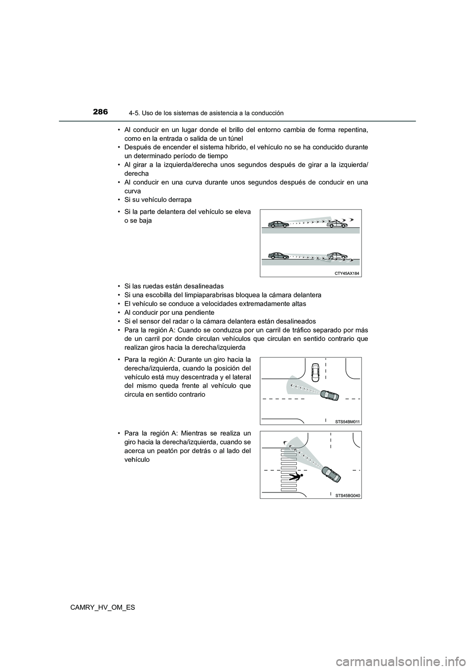 TOYOTA CAMRY 2023 Manual del propietario (in Spanish) 2864-5. Uso de los sistemas de asistencia a la conducción
CAMRY_HV_OM_ES
• Al conducir en un lugar donde el brillo del entorno cambia de forma repentina,
como en la entrada o salida de un túnel TOYOTA CAMRY 2023 Manual del propietario (in Spanish) 2864-5. Uso de los sistemas de asistencia a la conducción
CAMRY_HV_OM_ES
• Al conducir en un lugar donde el brillo del entorno cambia de forma repentina,
como en la entrada o salida de un túnel