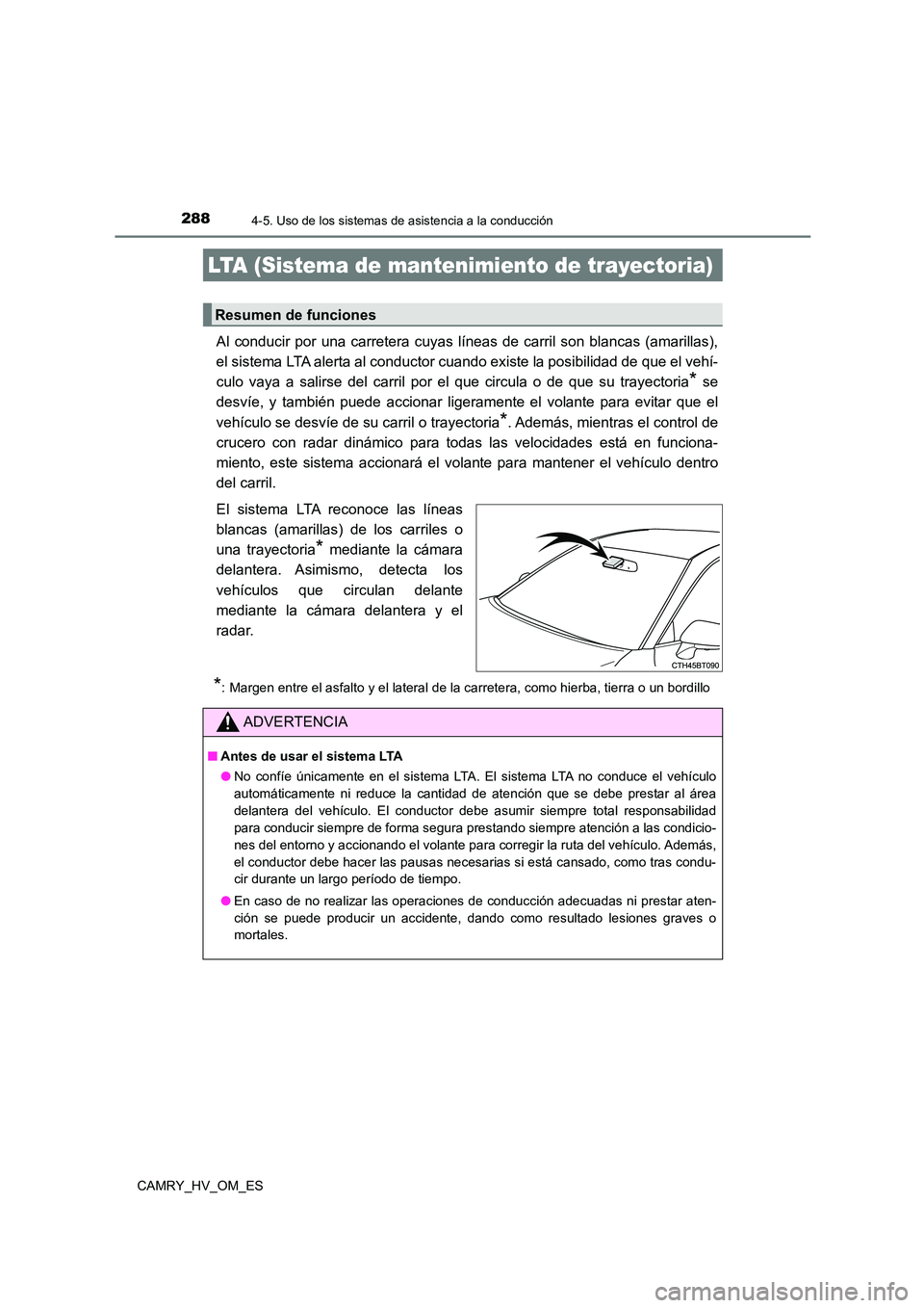 TOYOTA CAMRY 2023 Manual del propietario (in Spanish) 2884-5. Uso de los sistemas de asistencia a la conducción
CAMRY_HV_OM_ES
Al conducir por una carretera cuyas líneas de carril son blancas (amarillas),
el sistema LTA alerta al conductor cuando exis TOYOTA CAMRY 2023 Manual del propietario (in Spanish) 2884-5. Uso de los sistemas de asistencia a la conducción
CAMRY_HV_OM_ES
Al conducir por una carretera cuyas líneas de carril son blancas (amarillas),
el sistema LTA alerta al conductor cuando exis