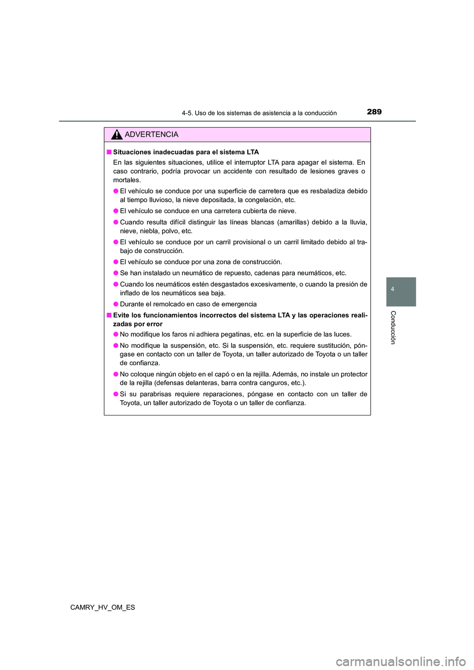 TOYOTA CAMRY 2023 Manual del propietario (in Spanish) 2894-5. Uso de los sistemas de asistencia a la conducción
4
Conducción
CAMRY_HV_OM_ES
ADVERTENCIA
■Situaciones inadecuadas para el sistema LTA
En las siguientes situaciones, utilice el interrupto TOYOTA CAMRY 2023 Manual del propietario (in Spanish) 2894-5. Uso de los sistemas de asistencia a la conducción
4
Conducción
CAMRY_HV_OM_ES
ADVERTENCIA
■Situaciones inadecuadas para el sistema LTA
En las siguientes situaciones, utilice el interrupto