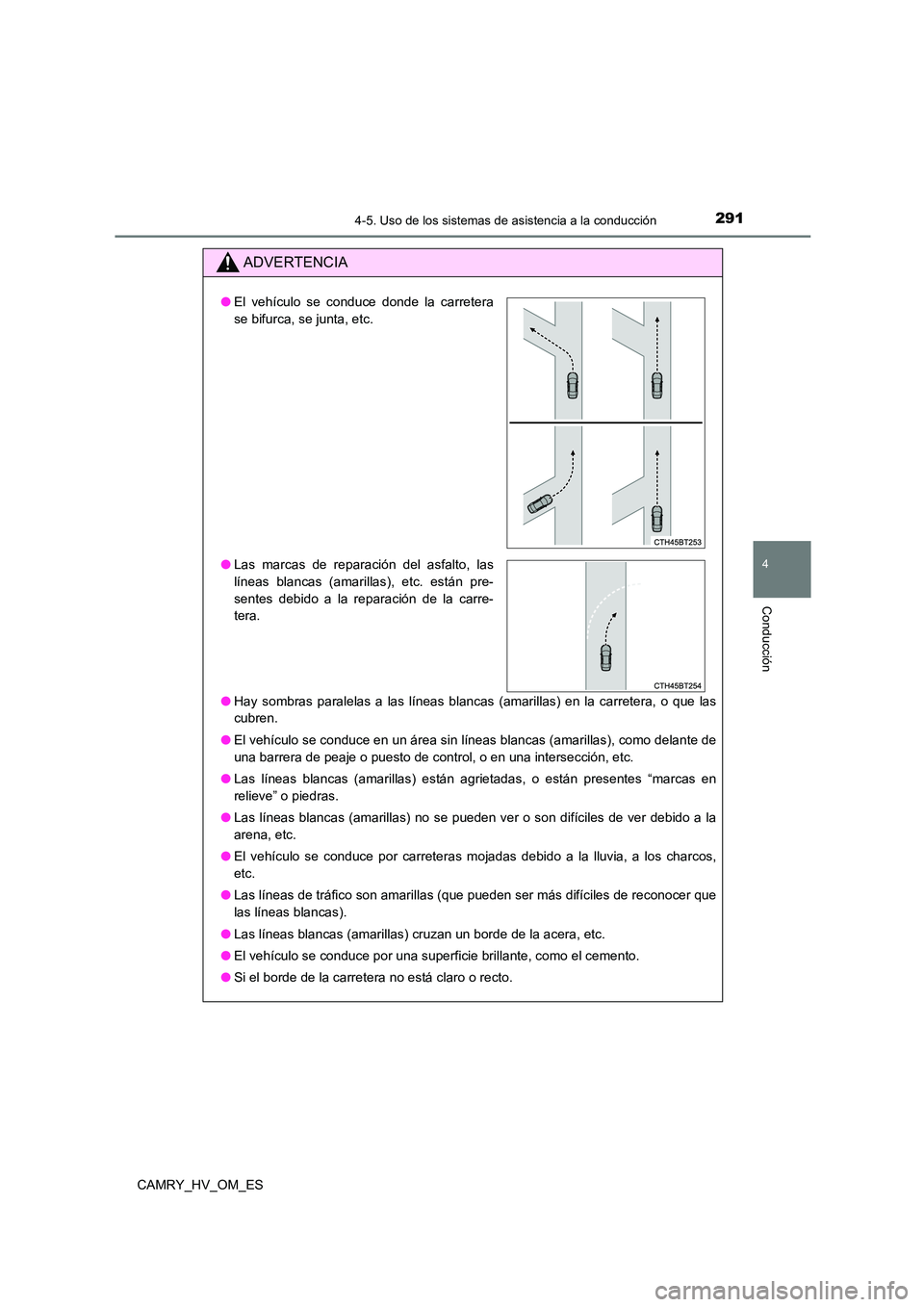 TOYOTA CAMRY 2023 Manual del propietario (in Spanish) 2914-5. Uso de los sistemas de asistencia a la conducción
4
Conducción
CAMRY_HV_OM_ES
ADVERTENCIA
●Hay sombras paralelas a las líneas blancas (amarillas) en la carretera, o que las
cubren.
● TOYOTA CAMRY 2023 Manual del propietario (in Spanish) 2914-5. Uso de los sistemas de asistencia a la conducción
4
Conducción
CAMRY_HV_OM_ES
ADVERTENCIA
●Hay sombras paralelas a las líneas blancas (amarillas) en la carretera, o que las
cubren.
●