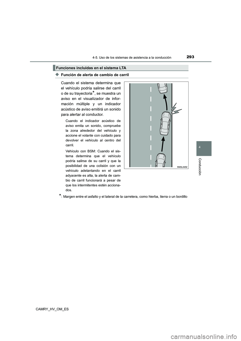 TOYOTA CAMRY 2023 Manual del propietario (in Spanish) 2934-5. Uso de los sistemas de asistencia a la conducción
4
Conducción
CAMRY_HV_OM_ES
◆Función de alerta de cambio de carril
Cuando el sistema determina que
el vehículo podría salirse del car TOYOTA CAMRY 2023 Manual del propietario (in Spanish) 2934-5. Uso de los sistemas de asistencia a la conducción
4
Conducción
CAMRY_HV_OM_ES
◆Función de alerta de cambio de carril
Cuando el sistema determina que
el vehículo podría salirse del car