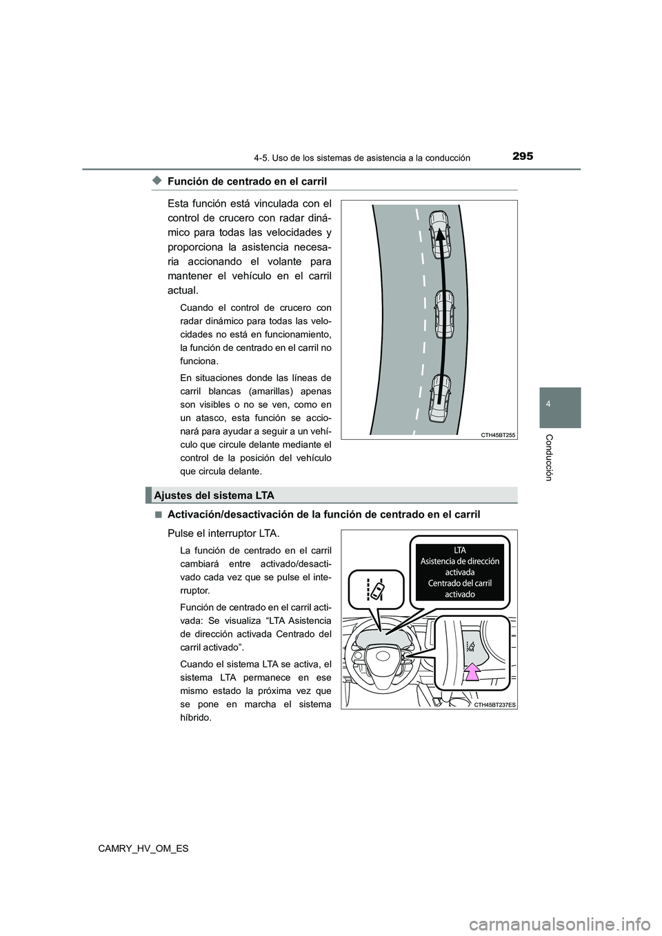 TOYOTA CAMRY 2023 Manual del propietario (in Spanish) 2954-5. Uso de los sistemas de asistencia a la conducción
4
Conducción
CAMRY_HV_OM_ES
◆Función de centrado en el carril
Esta función está vinculada con el
control de crucero con radar diná- TOYOTA CAMRY 2023 Manual del propietario (in Spanish) 2954-5. Uso de los sistemas de asistencia a la conducción
4
Conducción
CAMRY_HV_OM_ES
◆Función de centrado en el carril
Esta función está vinculada con el
control de crucero con radar diná-
