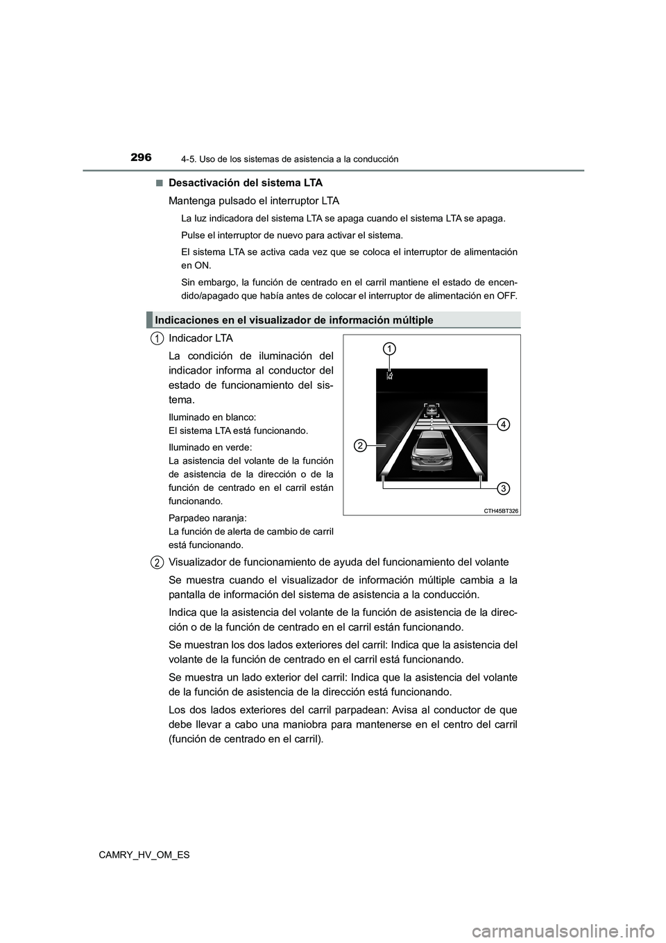TOYOTA CAMRY 2023 Manual del propietario (in Spanish) 2964-5. Uso de los sistemas de asistencia a la conducción
CAMRY_HV_OM_ES
■Desactivación del sistema LTA
Mantenga pulsado el interruptor LTA
La luz indicadora del sistema LTA se apaga cuando el s TOYOTA CAMRY 2023 Manual del propietario (in Spanish) 2964-5. Uso de los sistemas de asistencia a la conducción
CAMRY_HV_OM_ES
■Desactivación del sistema LTA
Mantenga pulsado el interruptor LTA
La luz indicadora del sistema LTA se apaga cuando el s