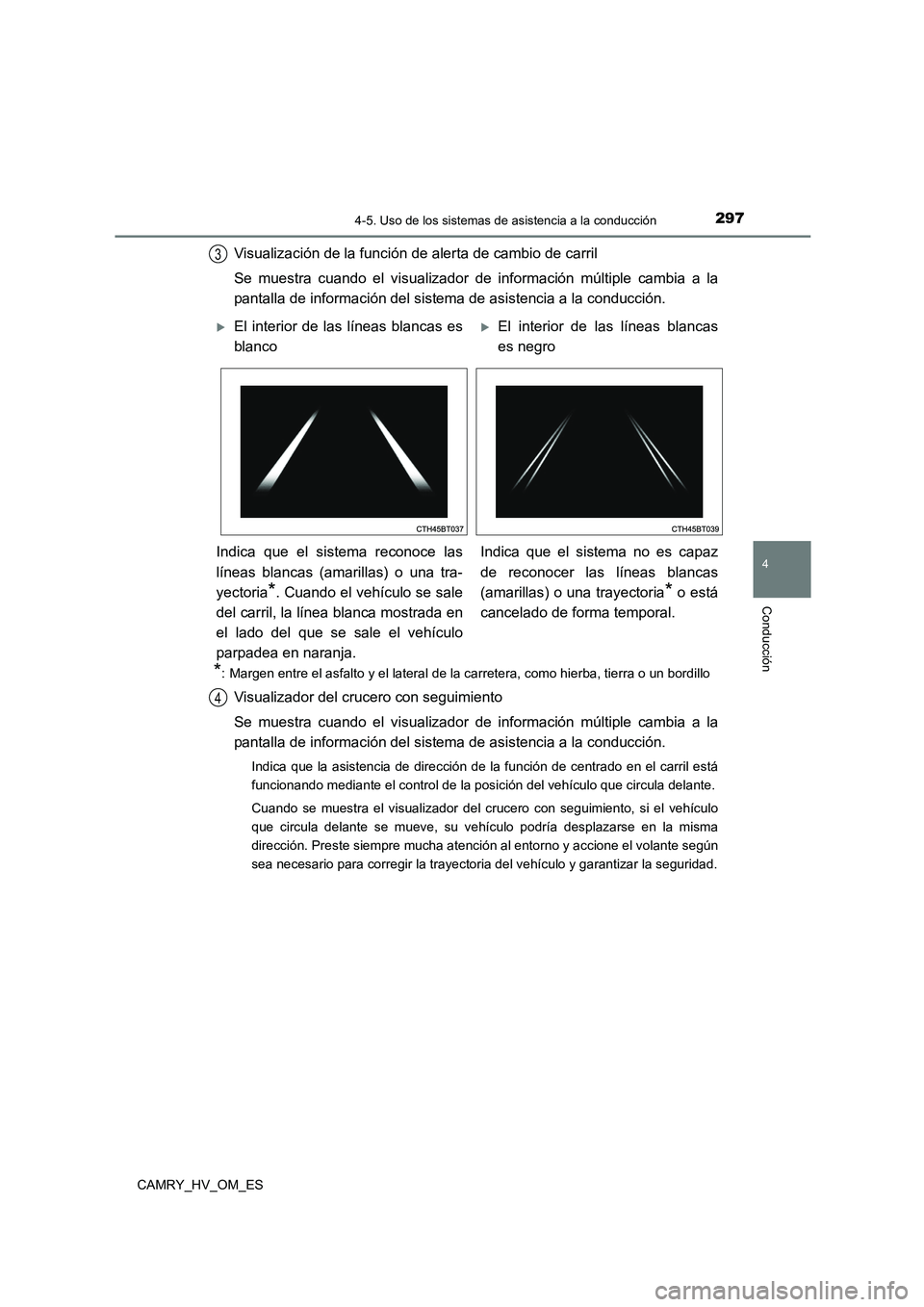 TOYOTA CAMRY 2023 Manual del propietario (in Spanish) 2974-5. Uso de los sistemas de asistencia a la conducción
4
Conducción
CAMRY_HV_OM_ES
Visualización de la función de alerta de cambio de carril
Se muestra cuando el visualizador de información m TOYOTA CAMRY 2023 Manual del propietario (in Spanish) 2974-5. Uso de los sistemas de asistencia a la conducción
4
Conducción
CAMRY_HV_OM_ES
Visualización de la función de alerta de cambio de carril
Se muestra cuando el visualizador de información m
