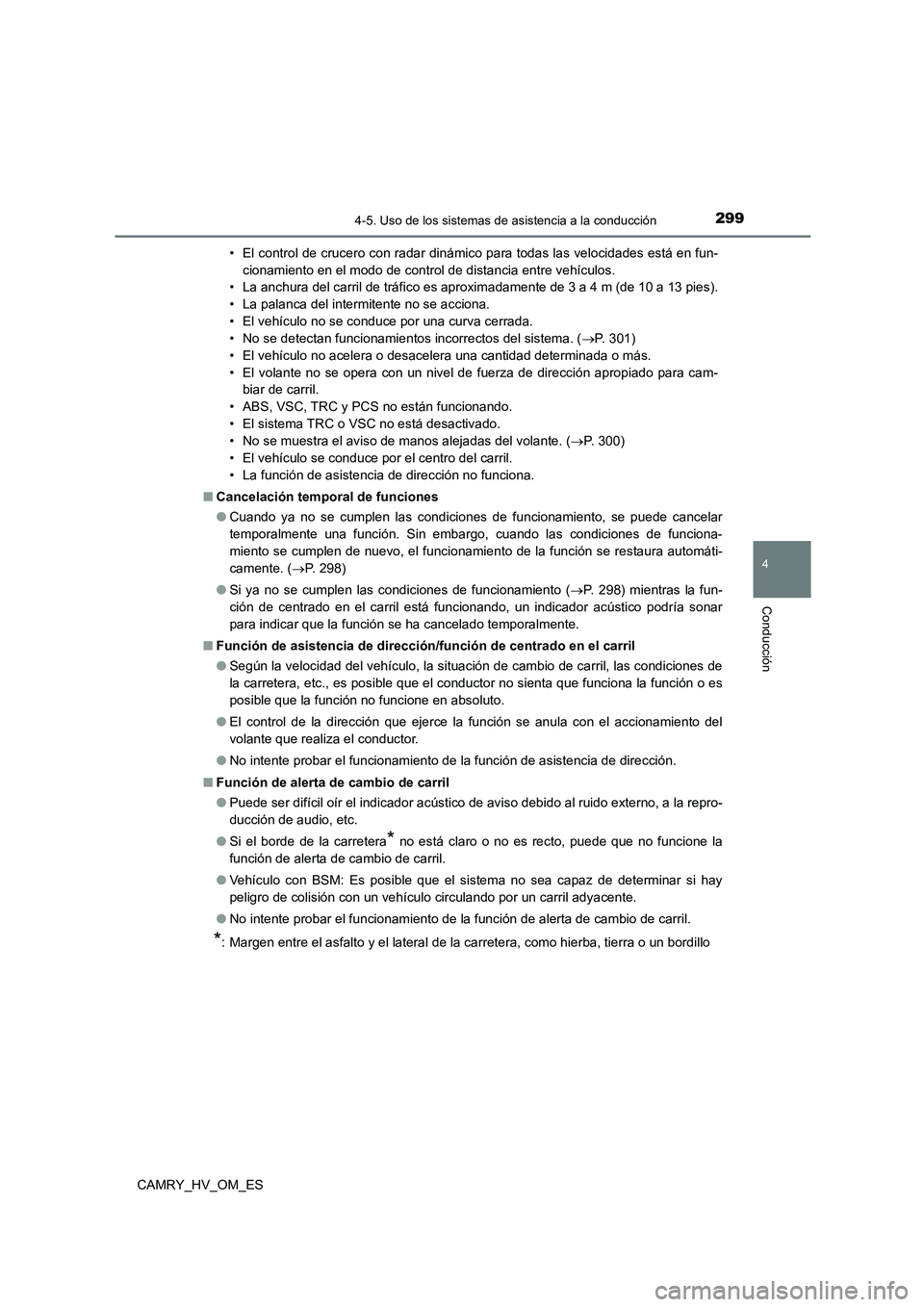 TOYOTA CAMRY 2023 Manual del propietario (in Spanish) 2994-5. Uso de los sistemas de asistencia a la conducción
4
Conducción
CAMRY_HV_OM_ES
• El control de crucero con radar dinámico para todas las velocidades está en fun-
cionamiento en el modo TOYOTA CAMRY 2023 Manual del propietario (in Spanish) 2994-5. Uso de los sistemas de asistencia a la conducción
4
Conducción
CAMRY_HV_OM_ES
• El control de crucero con radar dinámico para todas las velocidades está en fun-
cionamiento en el modo